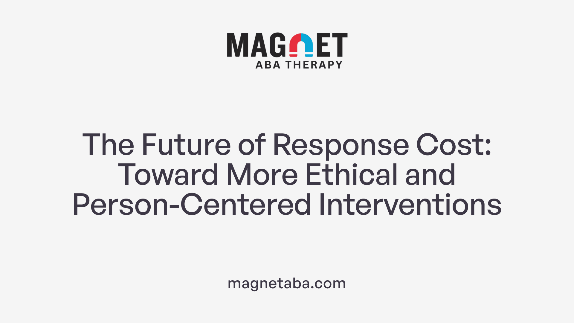 The Future of Response Cost: Toward More Ethical and Person-Centered Interventions