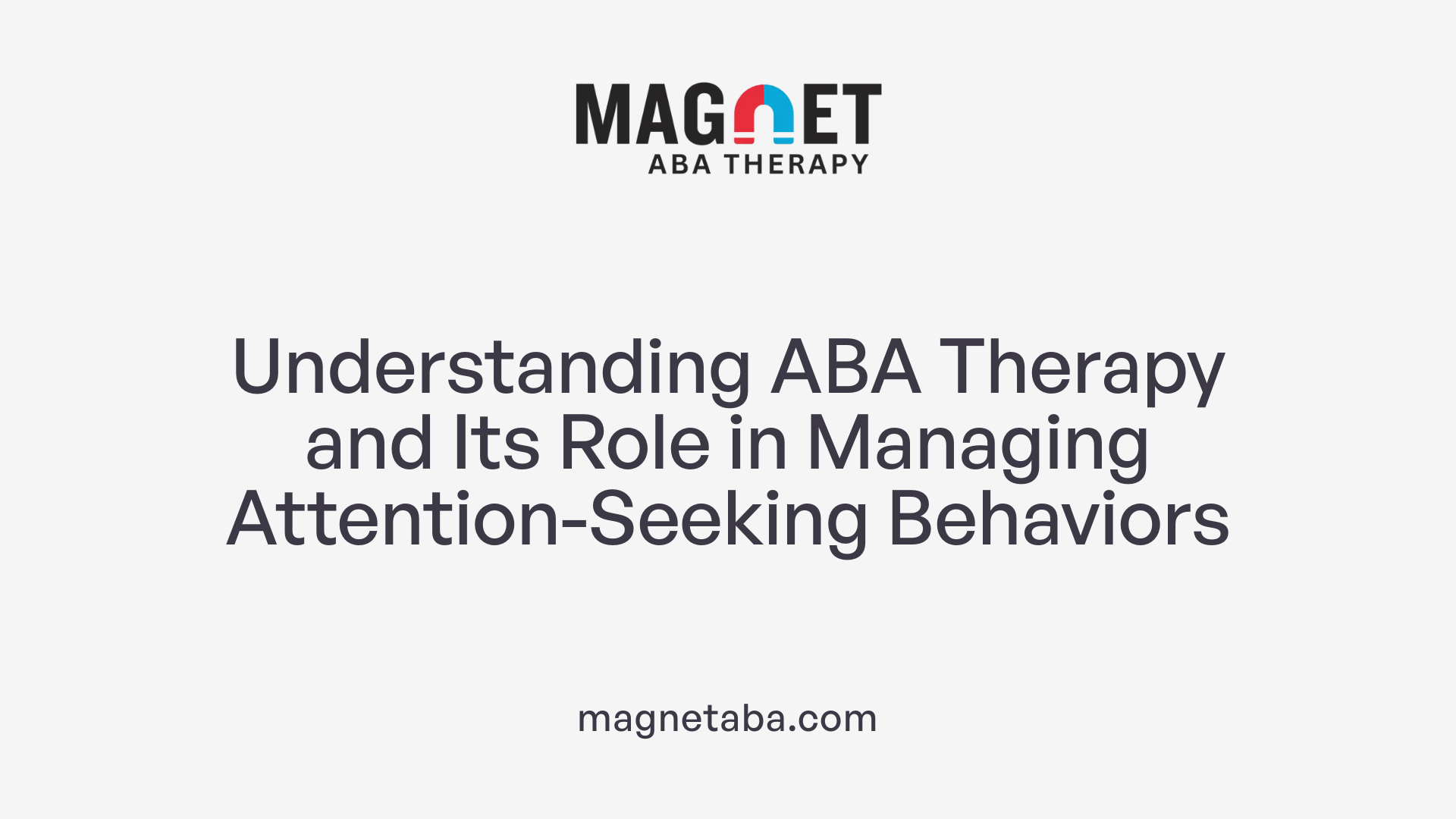 Understanding ABA Therapy and Its Role in Managing Attention-Seeking Behaviors