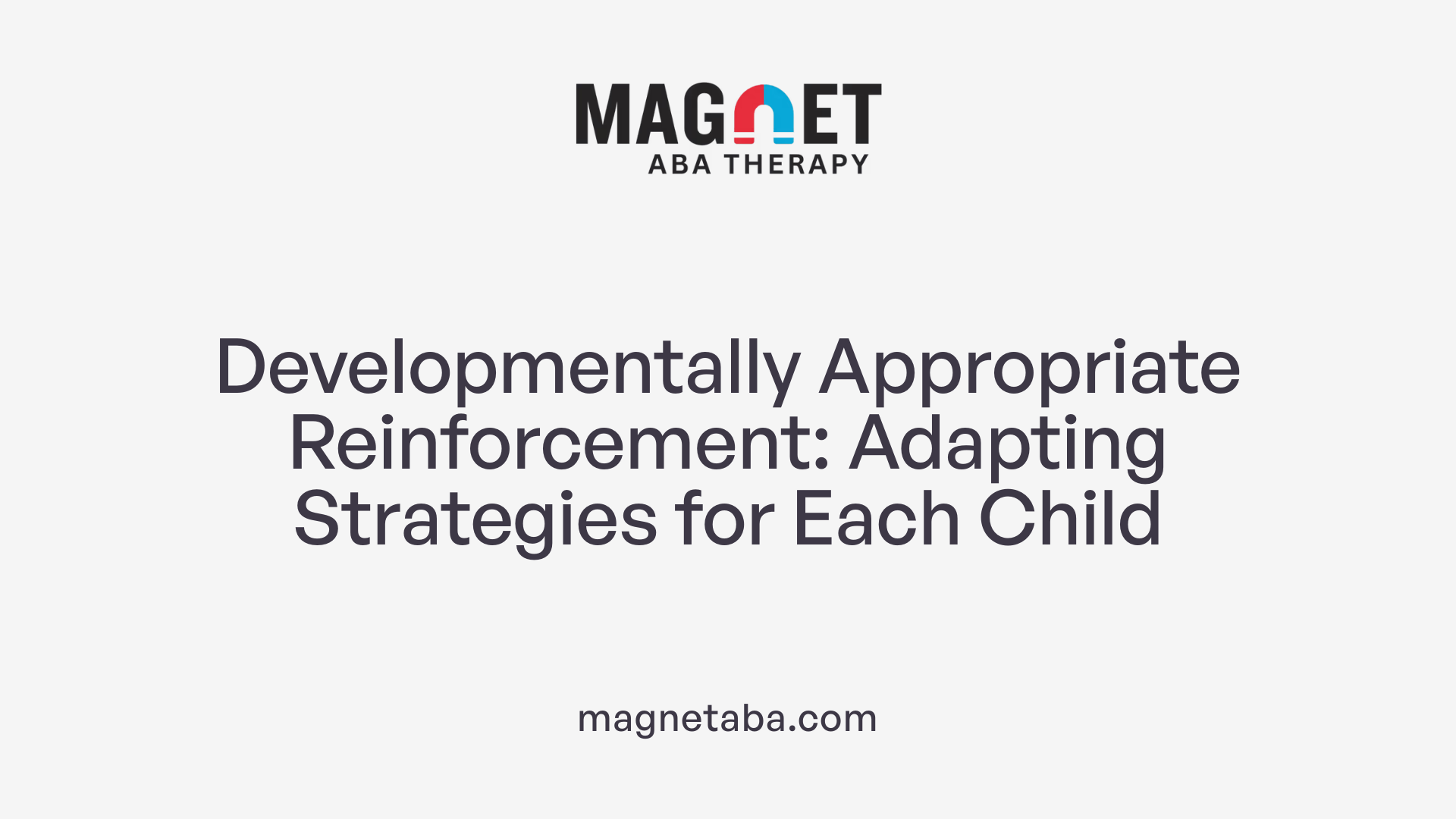 Developmentally Appropriate Reinforcement: Adapting Strategies for Each Child