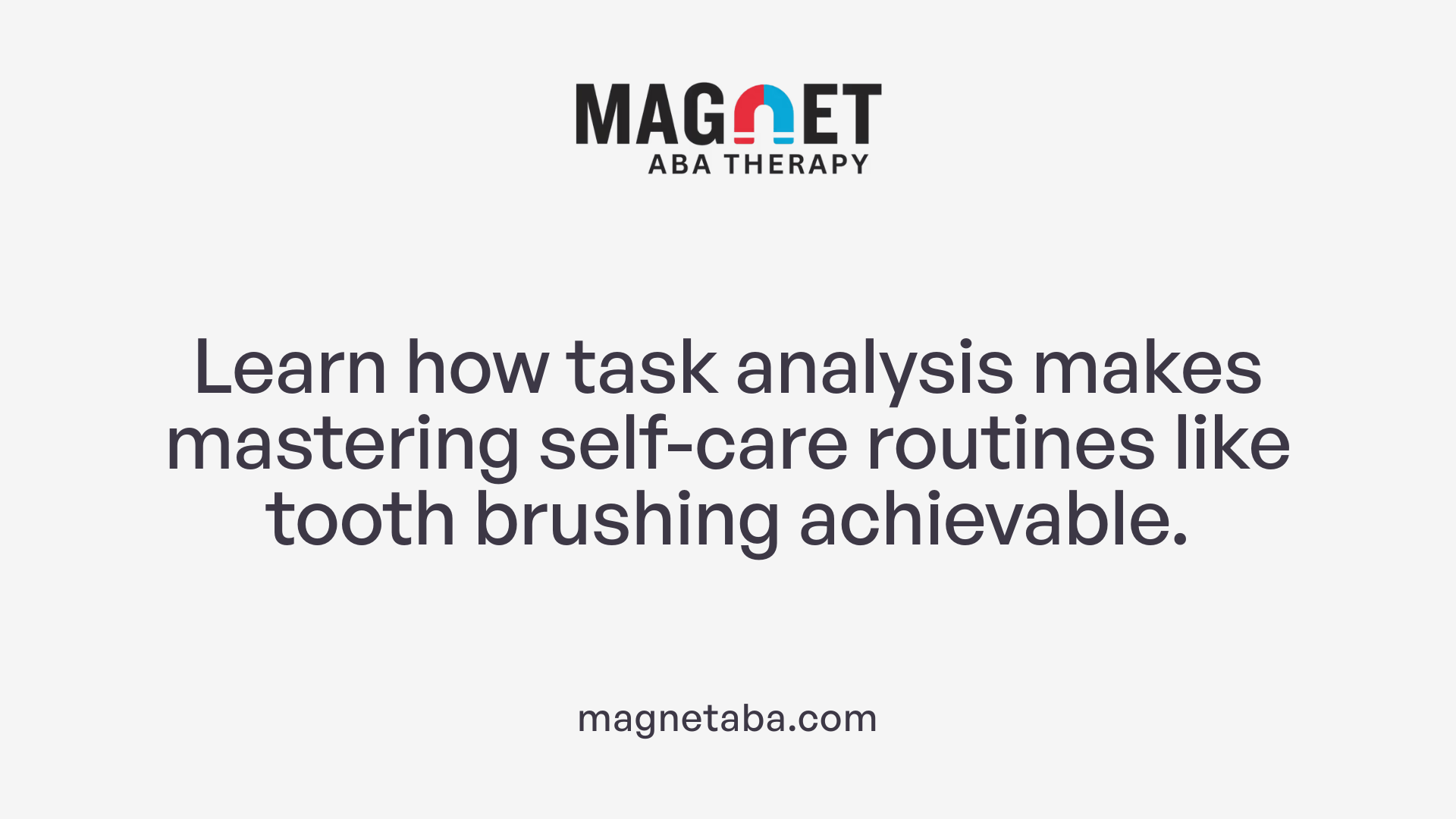 Learn how task analysis makes mastering self-care routines like tooth brushing achievable.