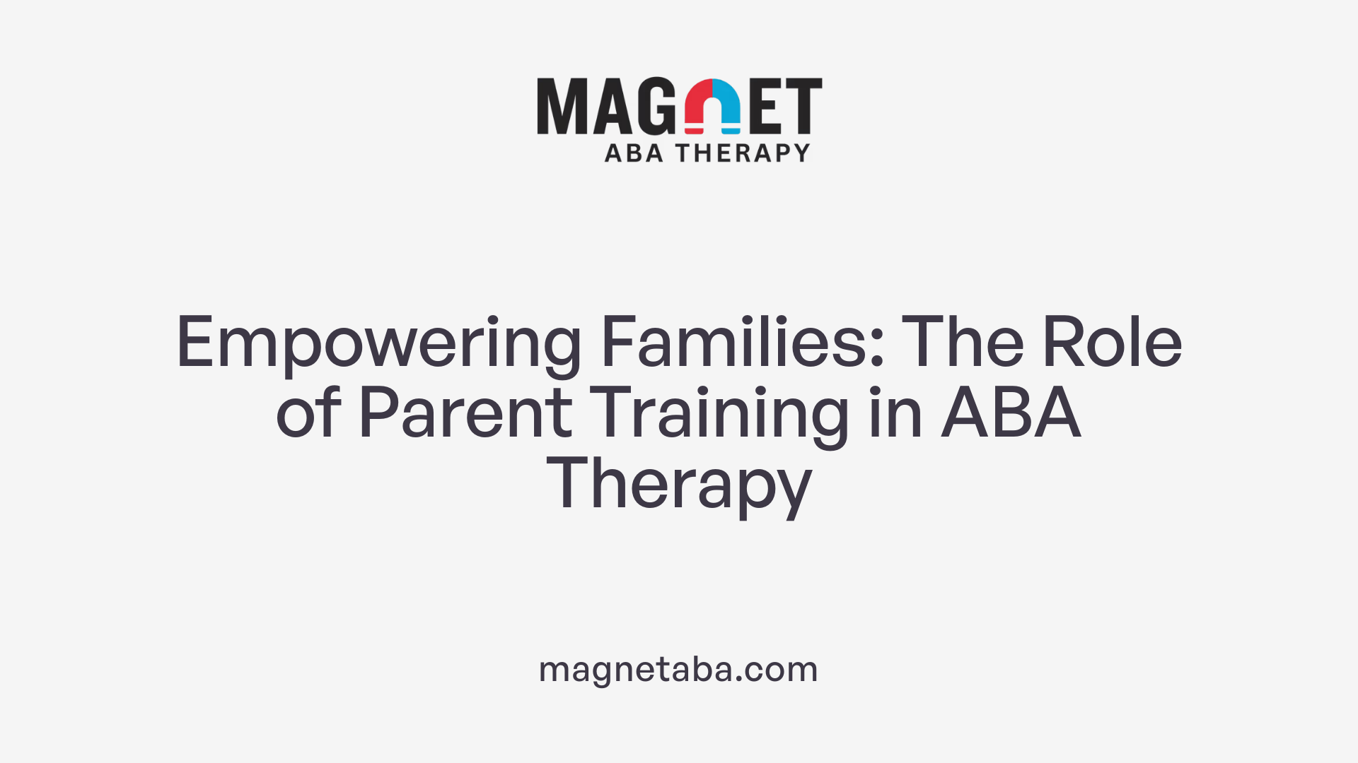 Empowering Families: The Role of Parent Training in ABA Therapy