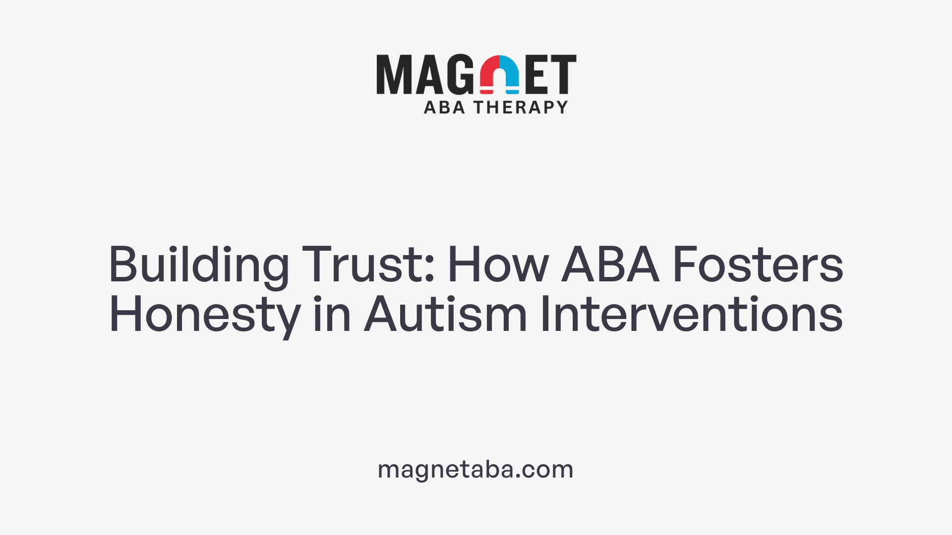 Building Trust: How ABA Fosters Honesty in Autism Interventions