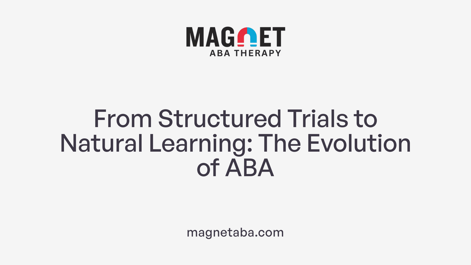From Structured Trials to Natural Learning: The Evolution of ABA