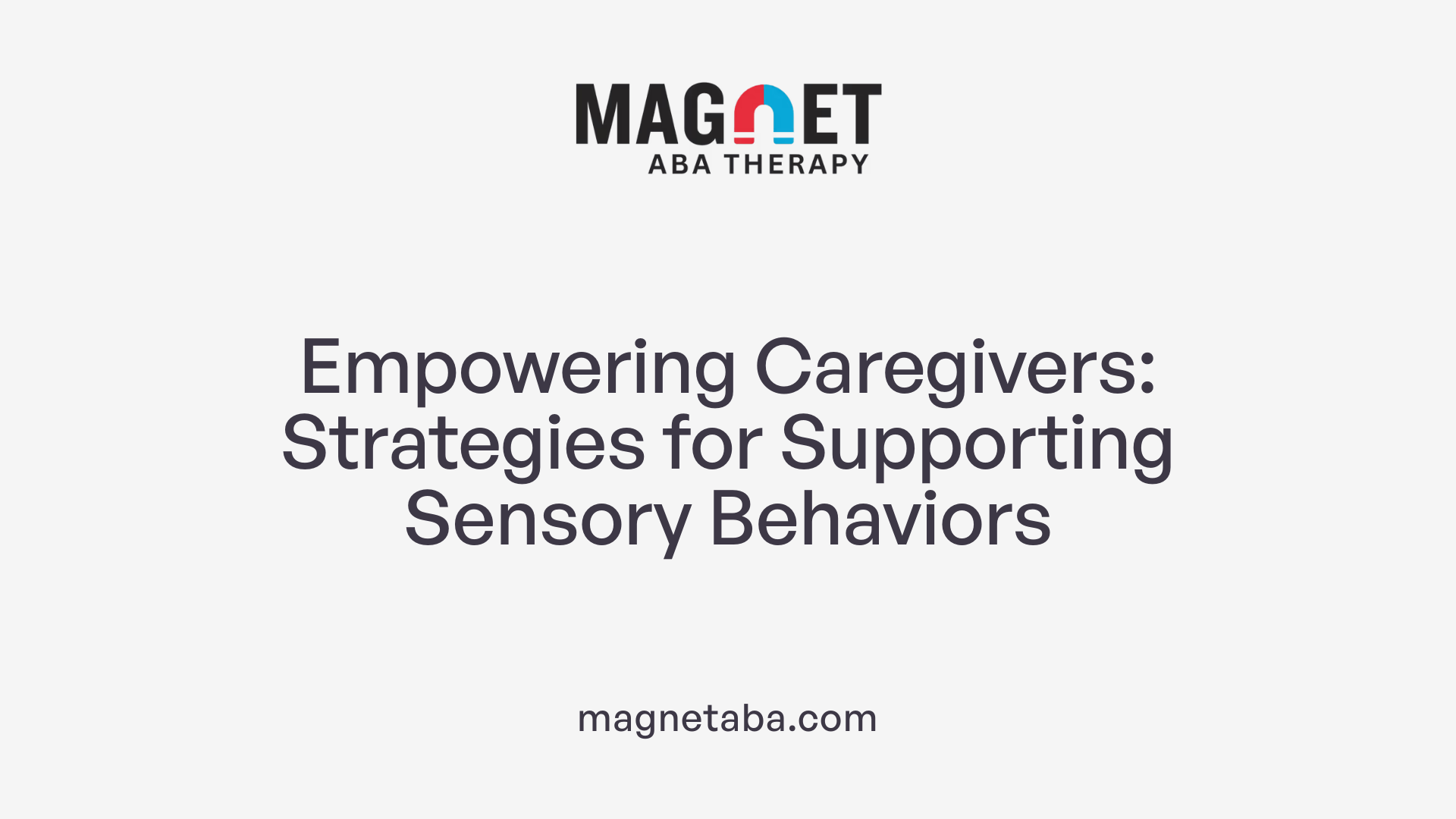 Empowering Caregivers: Strategies for Supporting Sensory Behaviors