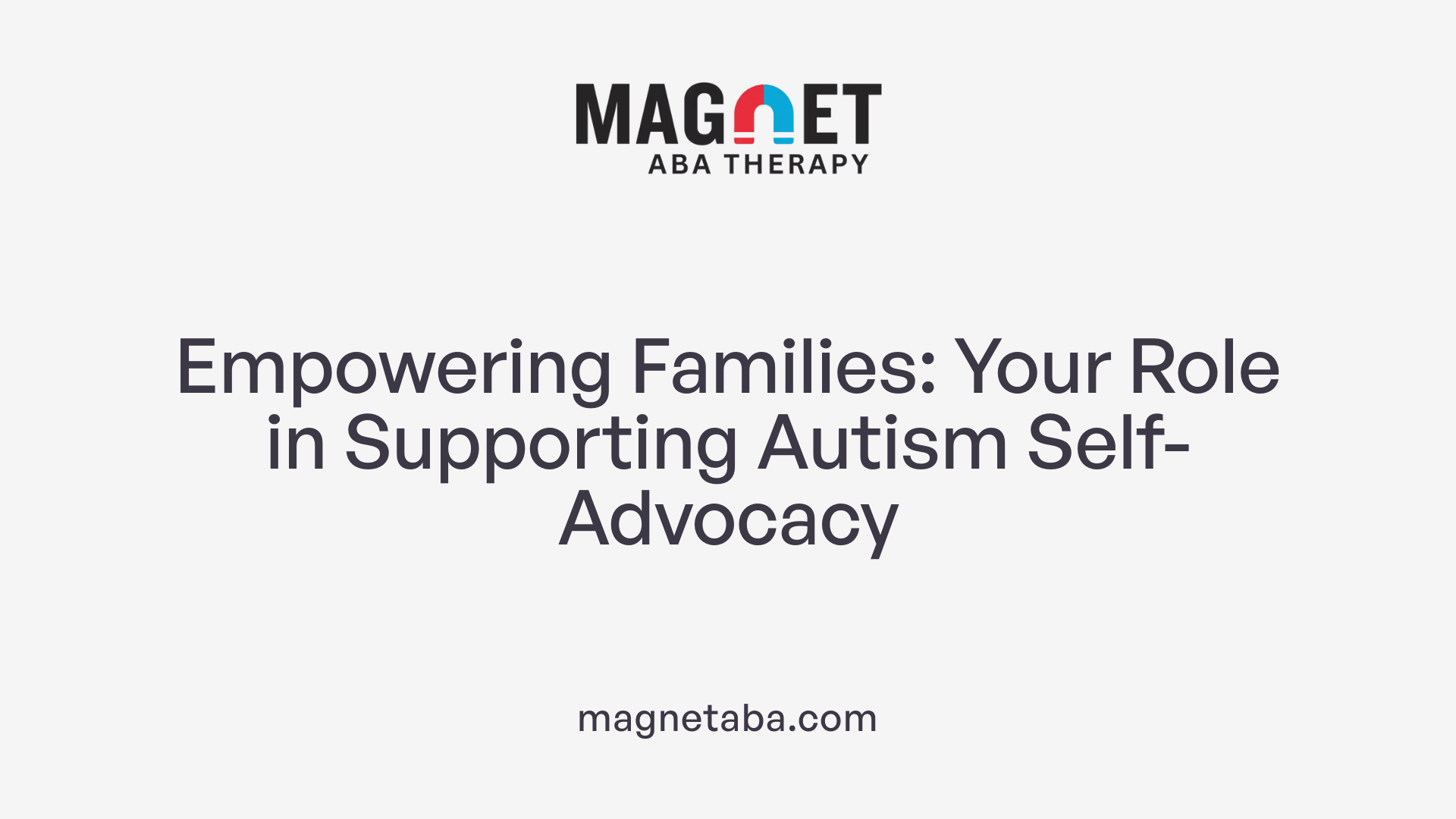 Empowering Families: Your Role in Supporting Autism Self-Advocacy