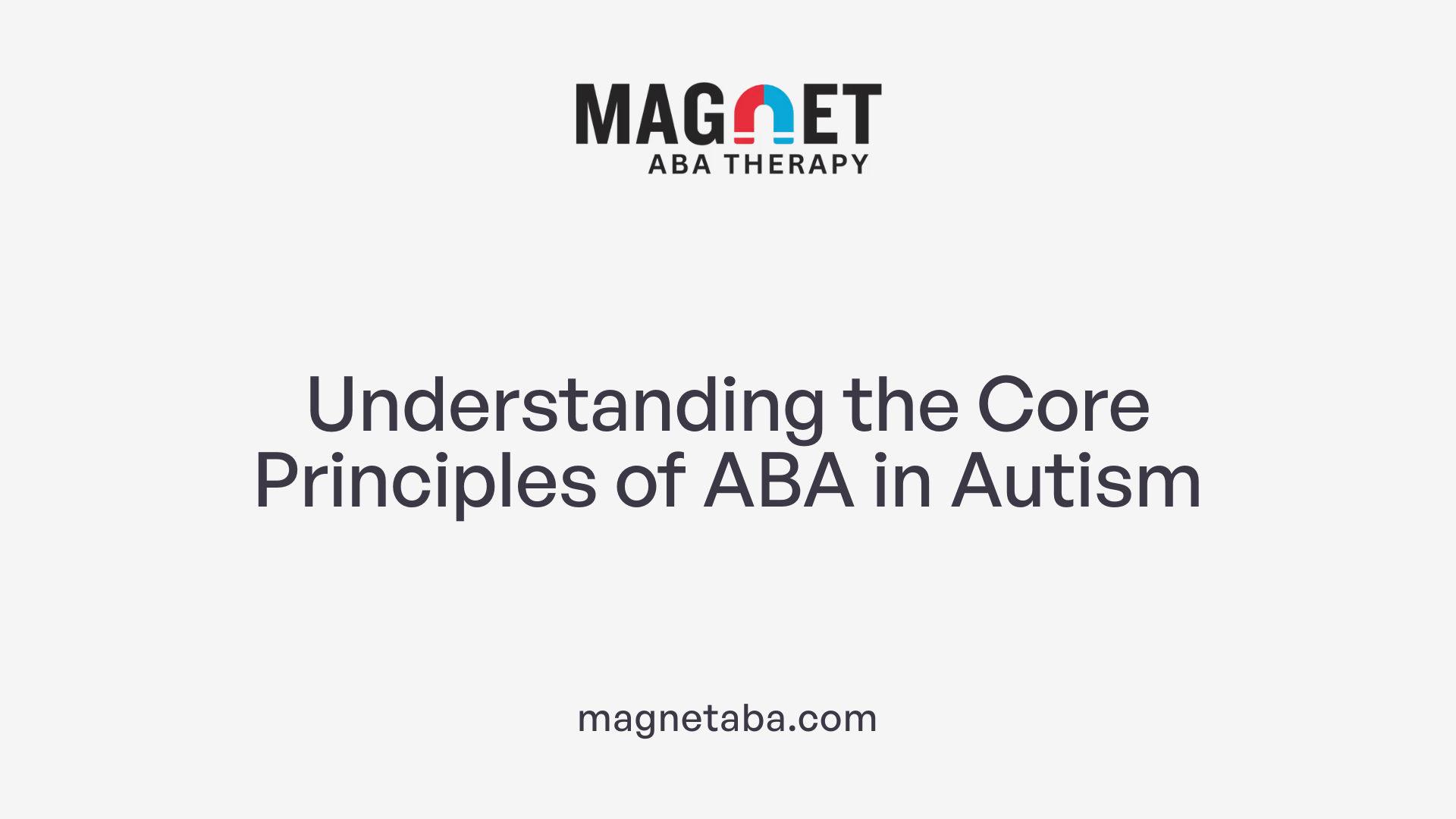 Understanding the Core Principles of ABA in Autism