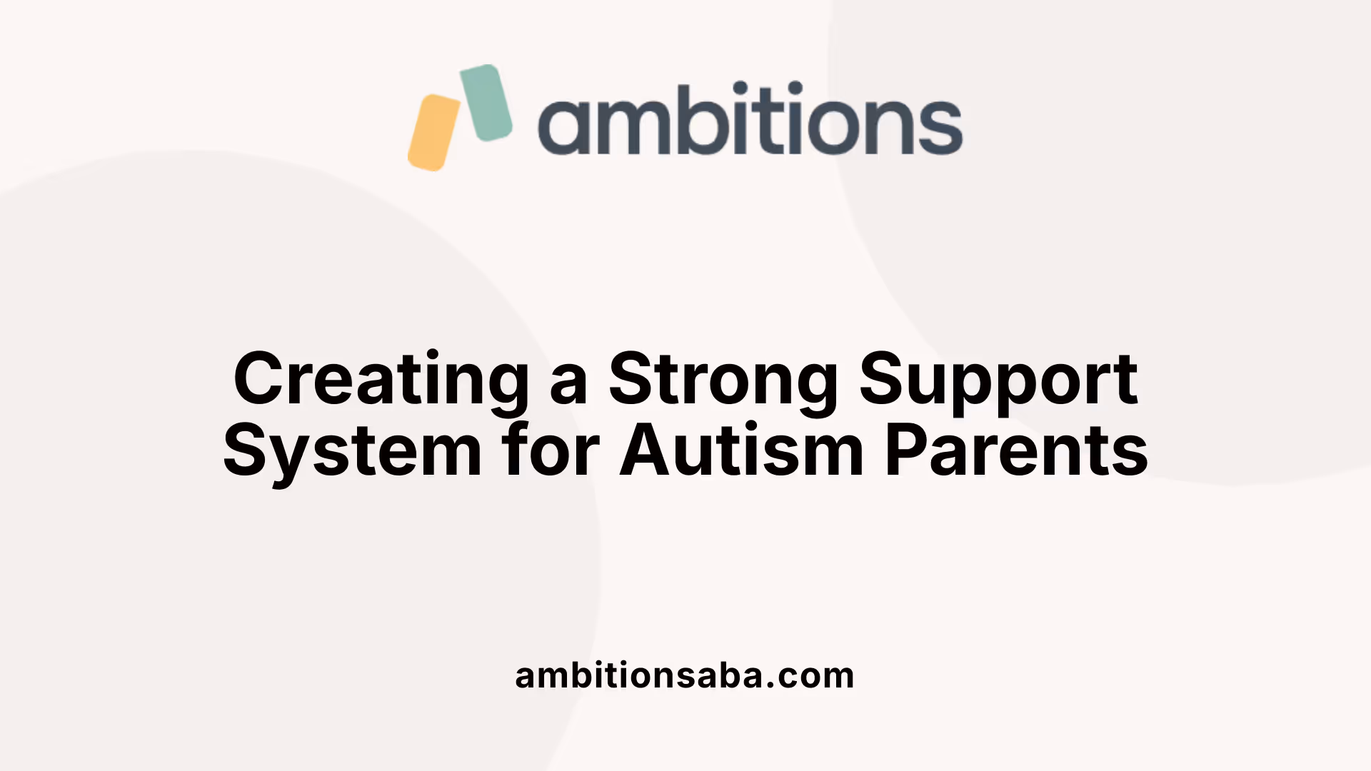 Creating a Strong Support System for Autism Parents