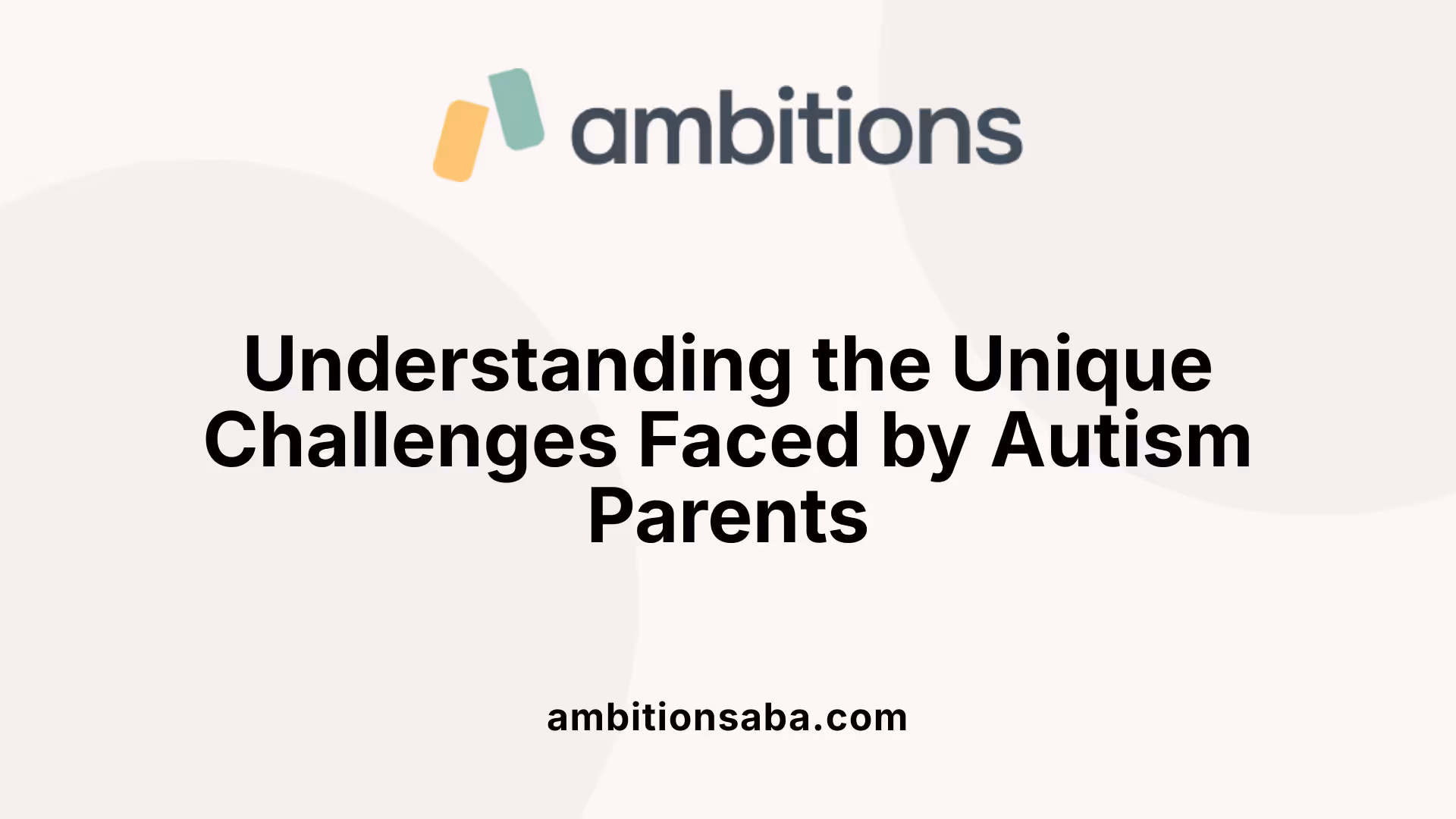 Understanding the Unique Challenges Faced by Autism Parents