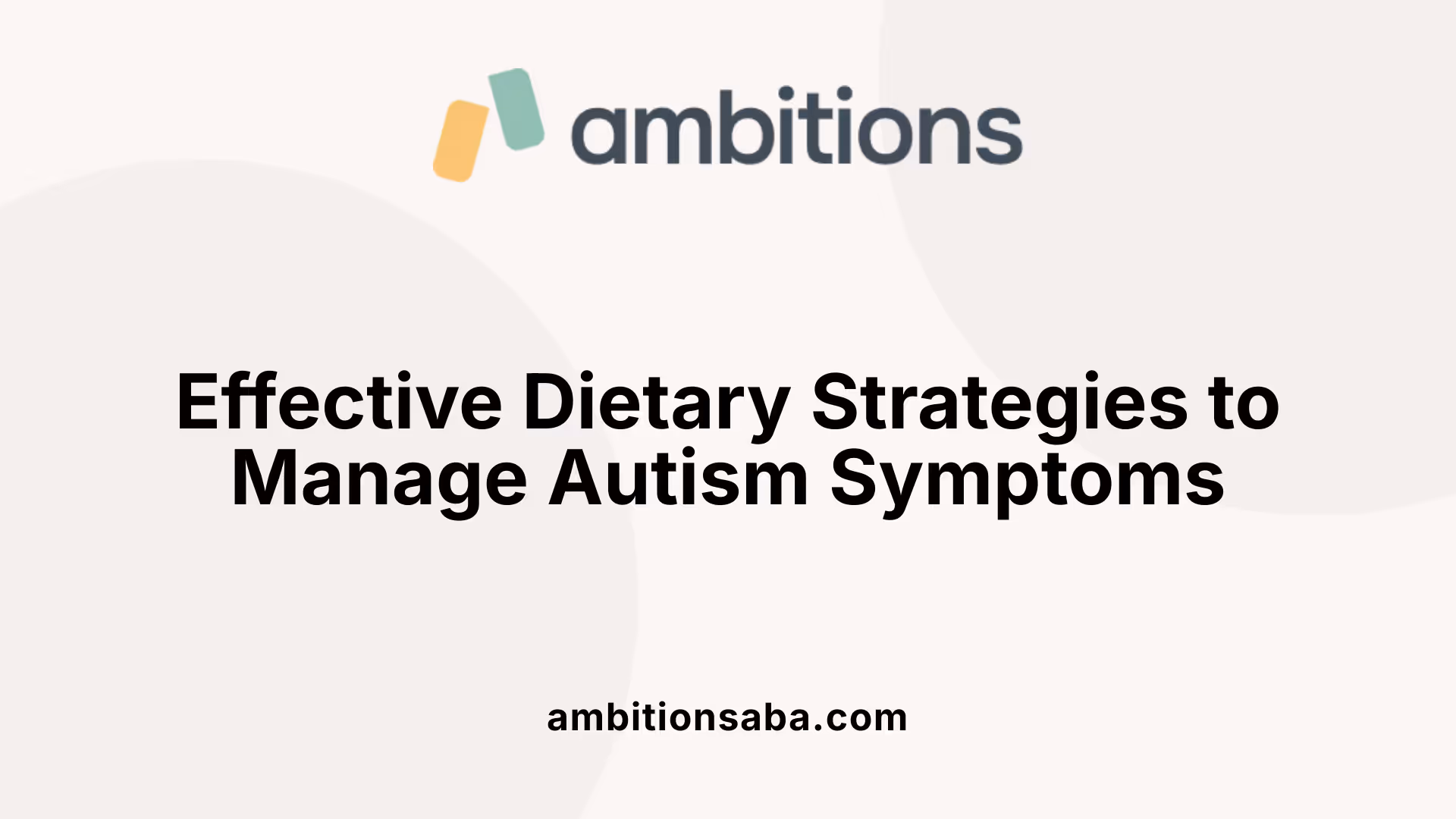 Effective Dietary Strategies to Manage Autism Symptoms