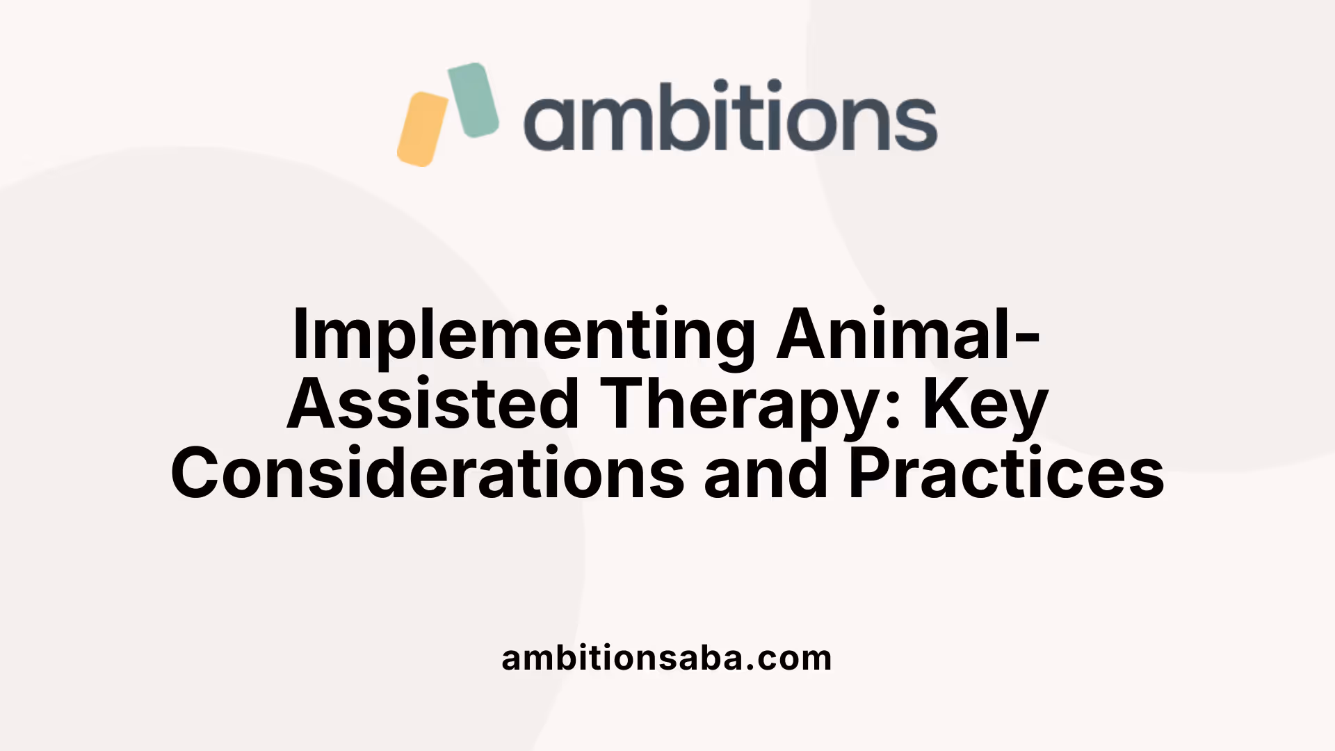 Implementing Animal-Assisted Therapy: Key Considerations and Practices