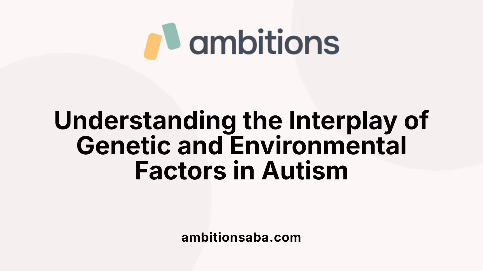Understanding the Interplay of Genetic and Environmental Factors in Autism