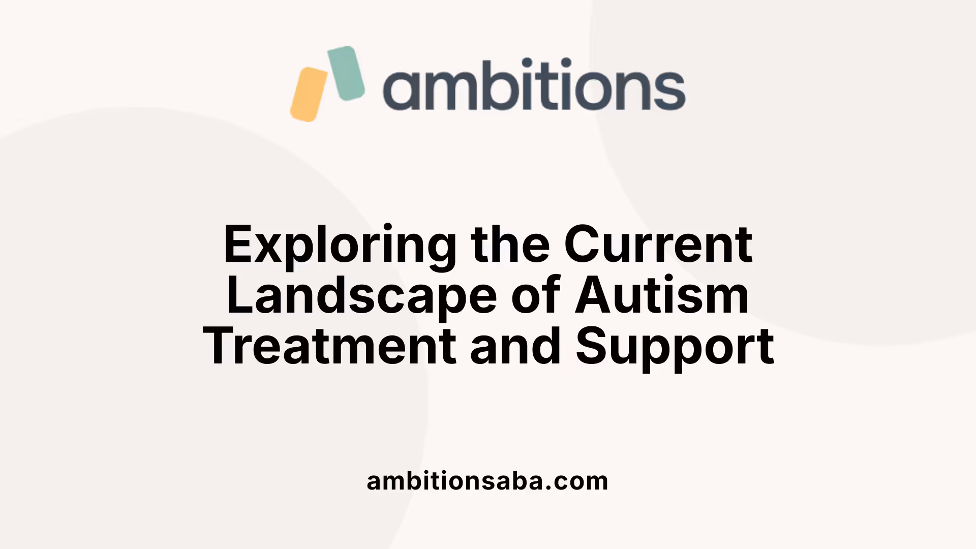 Exploring the Current Landscape of Autism Treatment and Support