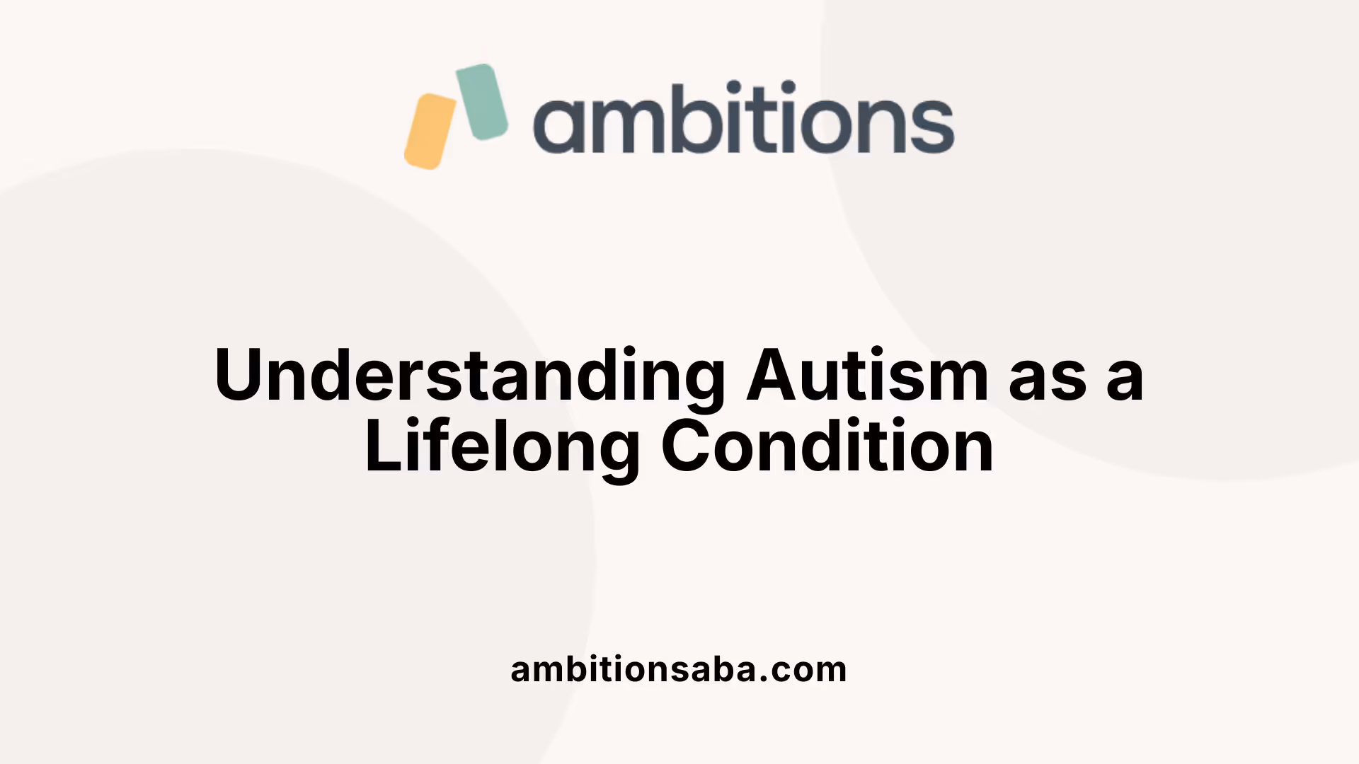 Understanding Autism as a Lifelong Condition