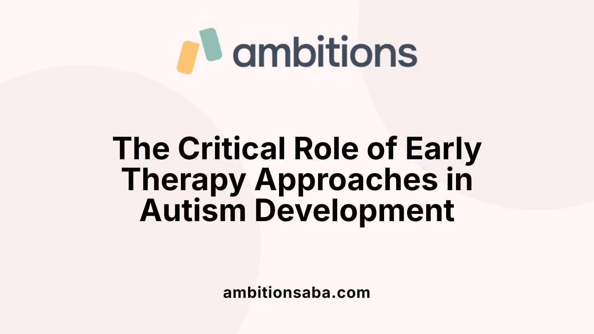 The Critical Role of Early Therapy Approaches in Autism Development