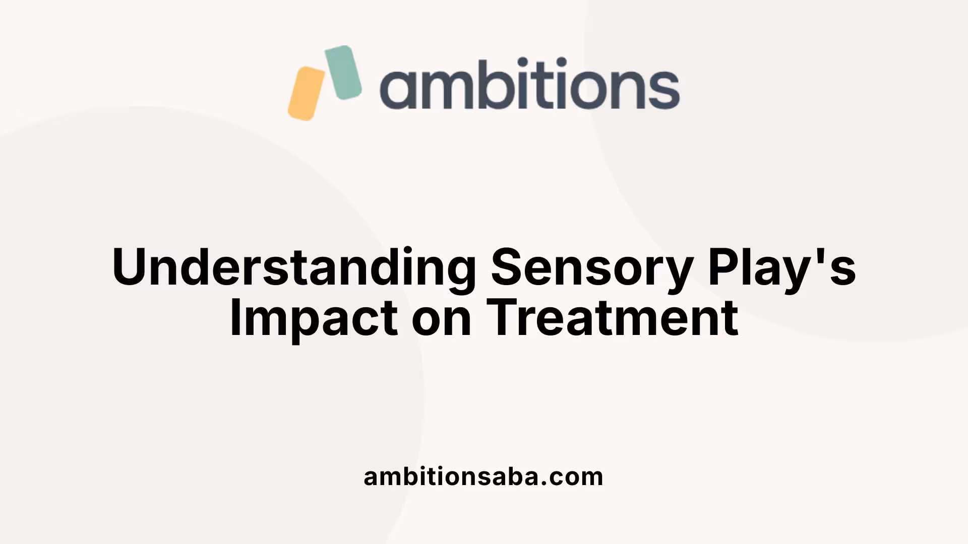 Understanding Sensory Play's Impact on Treatment