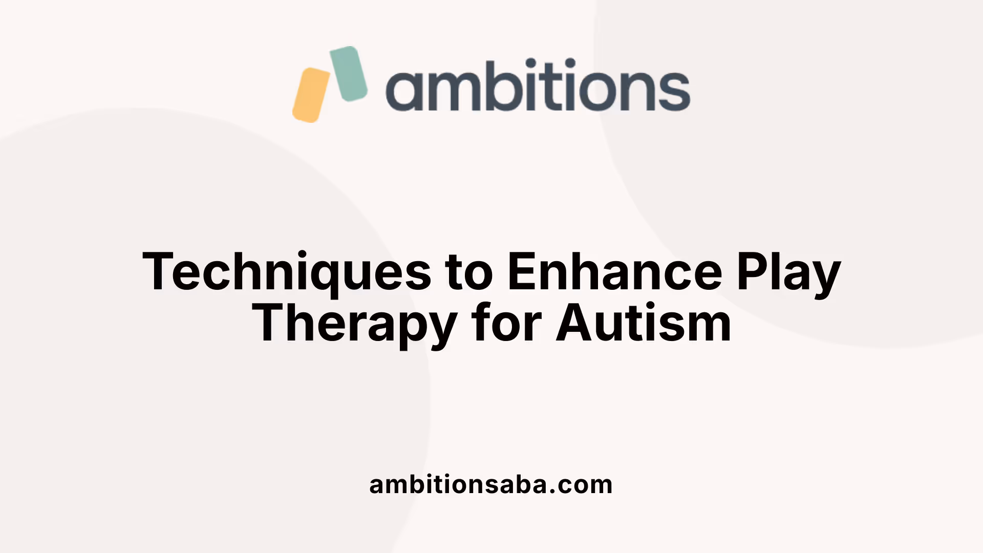Techniques to Enhance Play Therapy for Autism