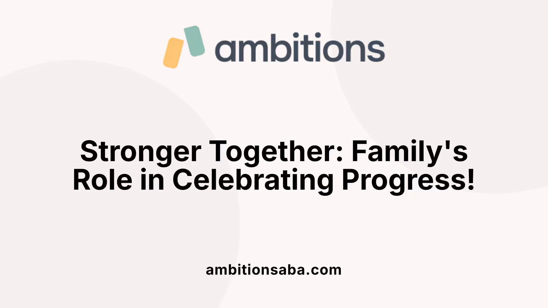 Stronger Together: Family's Role in Celebrating Progress!