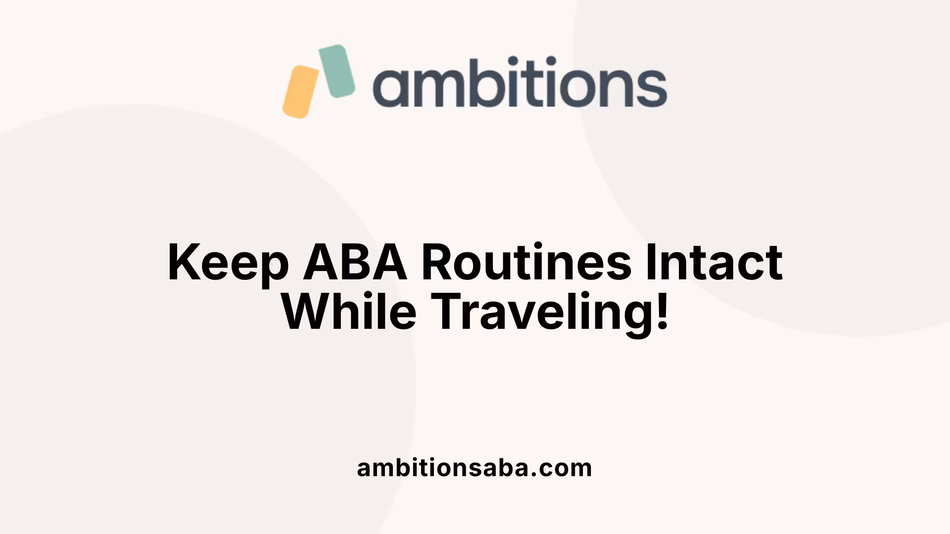 Keep ABA Routines Intact While Traveling!