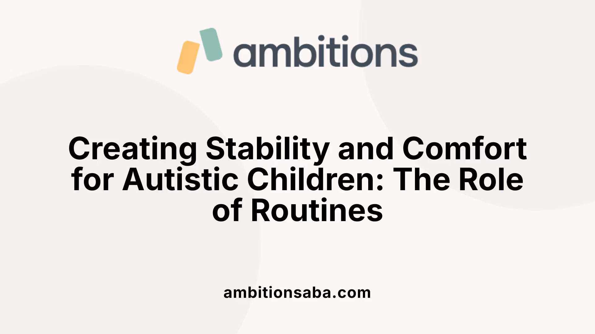Creating Stability and Comfort for Autistic Children: The Role of Routines
