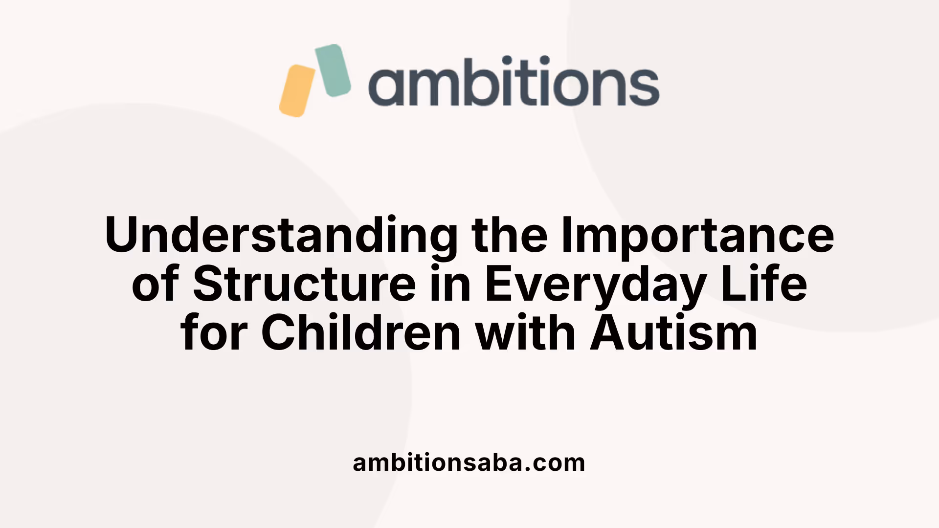 Understanding the Importance of Structure in Everyday Life for Children with Autism