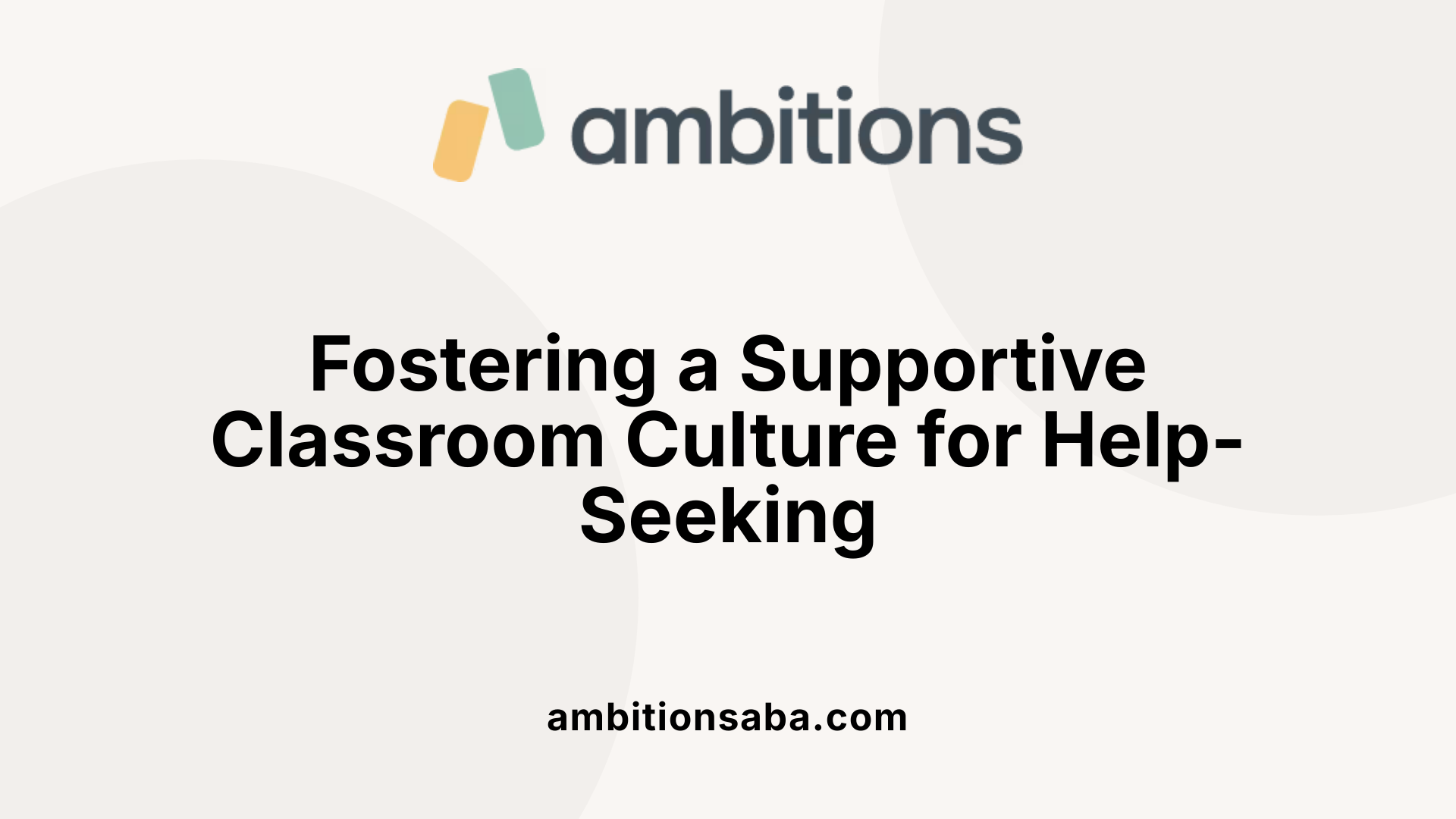 Fostering a Supportive Classroom Culture for Help-Seeking