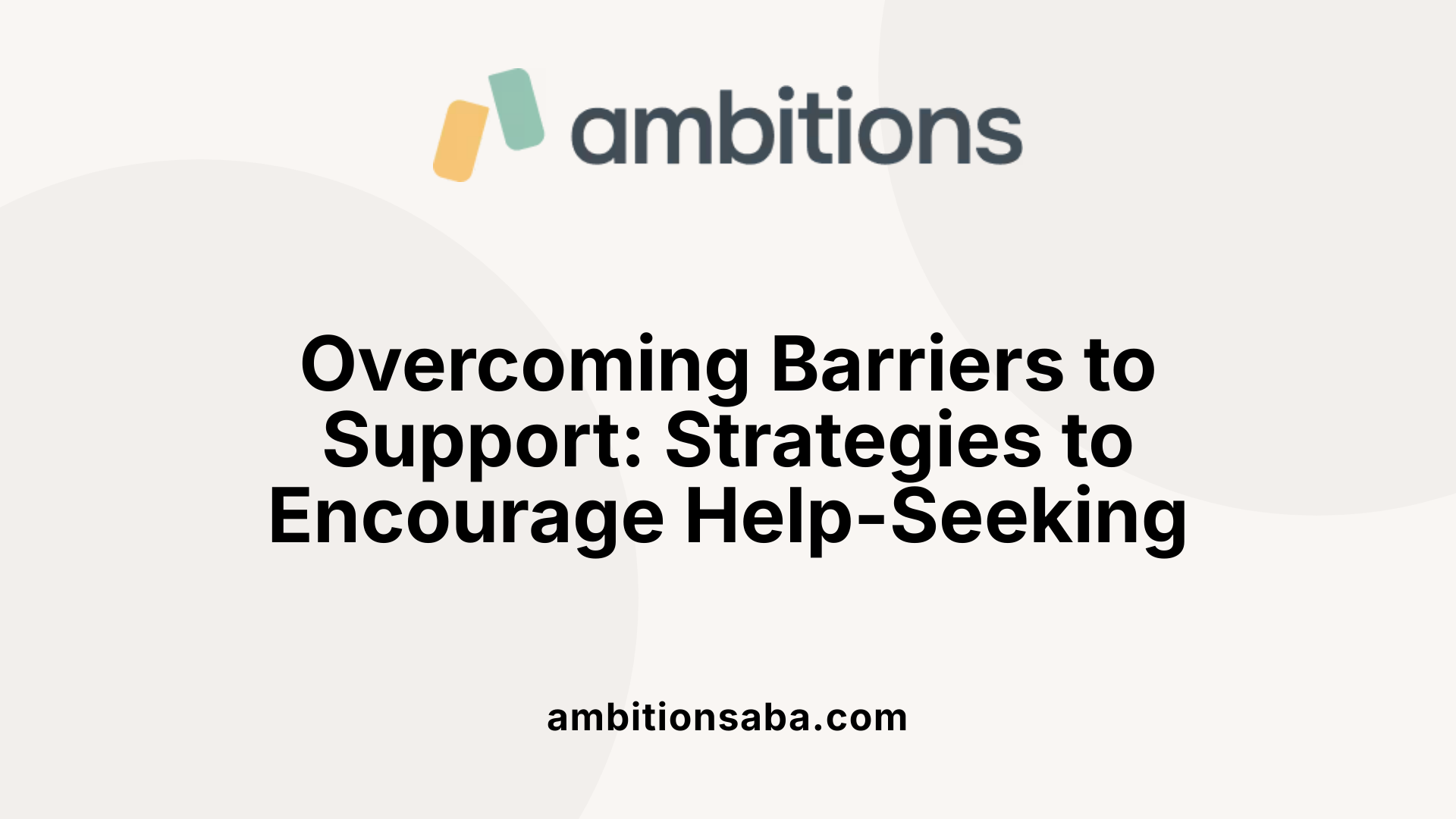 Overcoming Barriers to Support: Strategies to Encourage Help-Seeking
