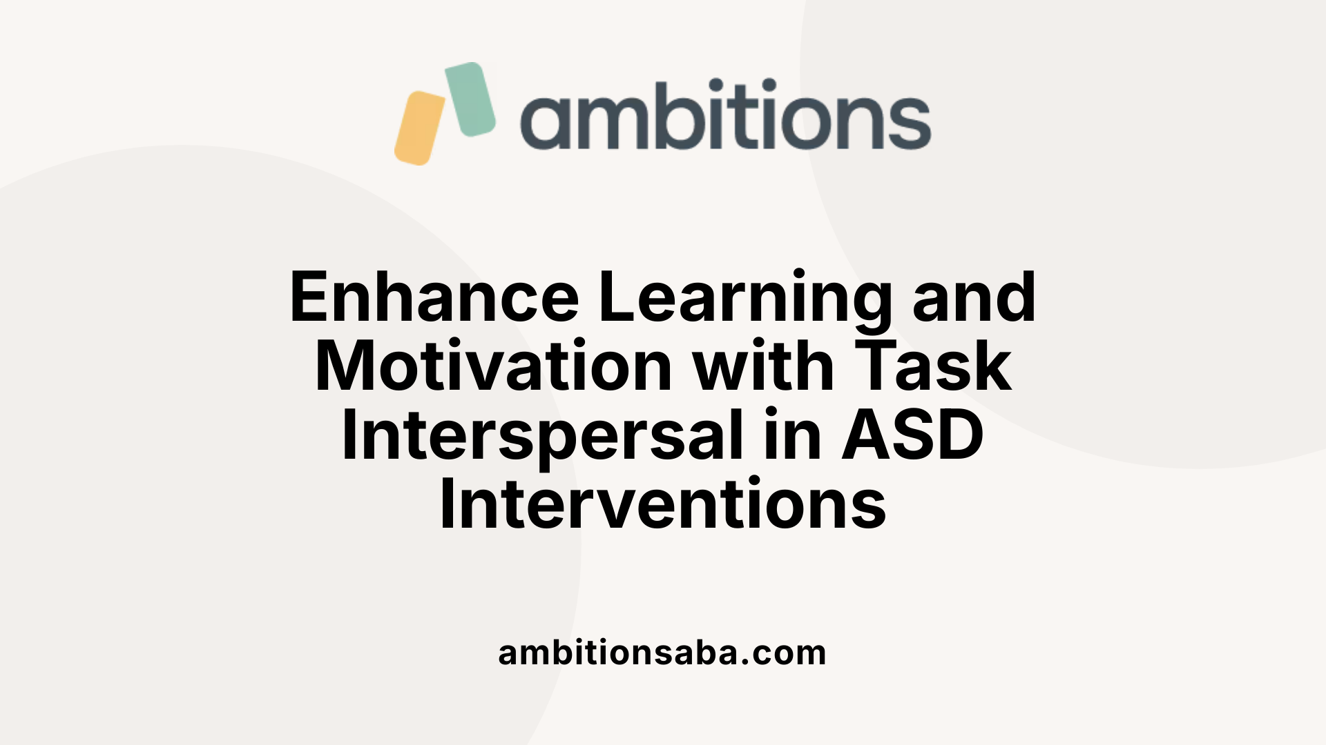 Enhance Learning and Motivation with Task Interspersal in ASD Interventions