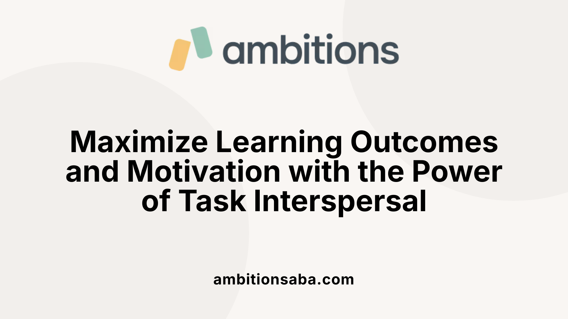 Maximize Learning Outcomes and Motivation with the Power of Task Interspersal