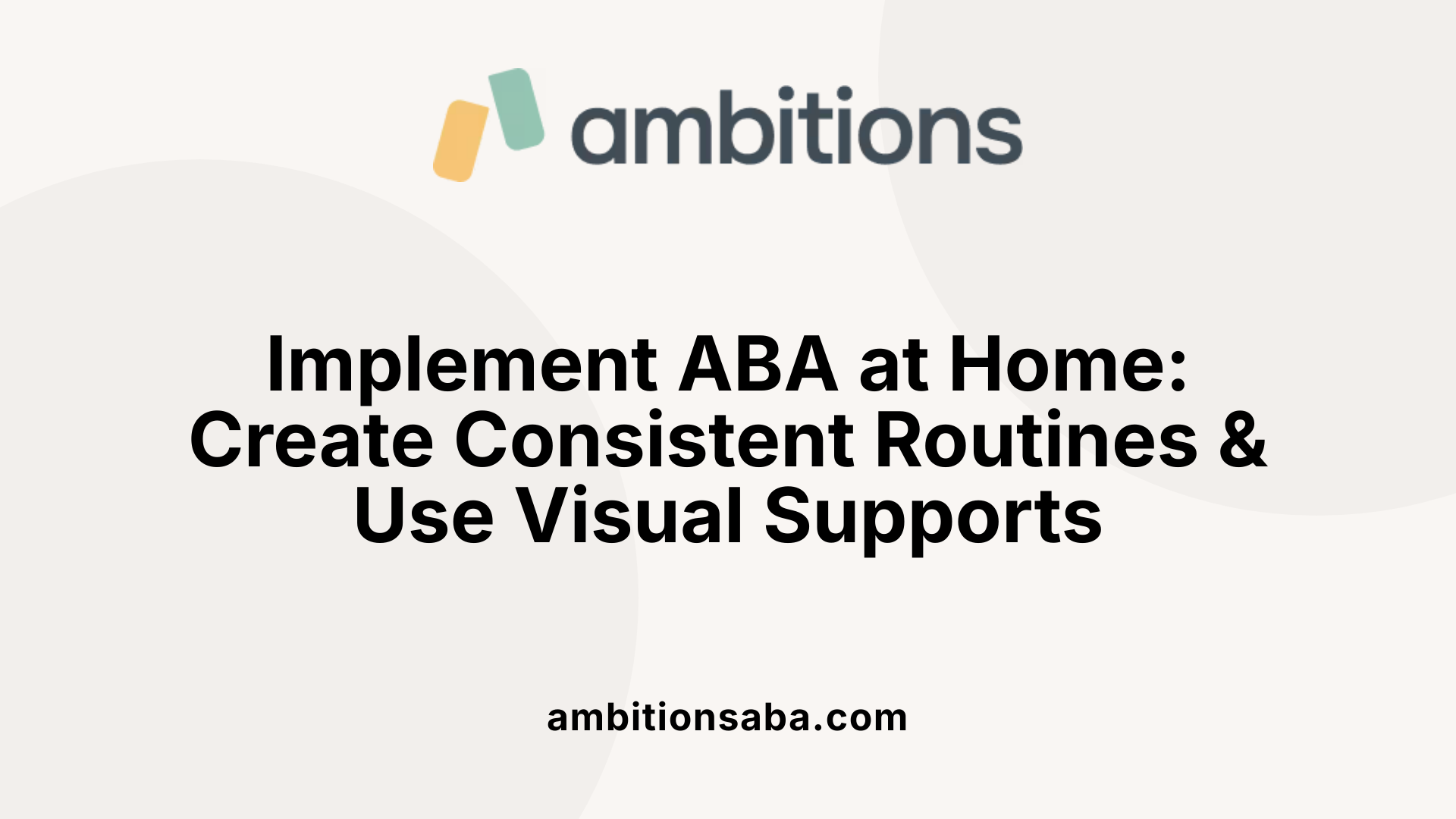 Implement ABA at Home: Create Consistent Routines &amp; Use Visual Supports