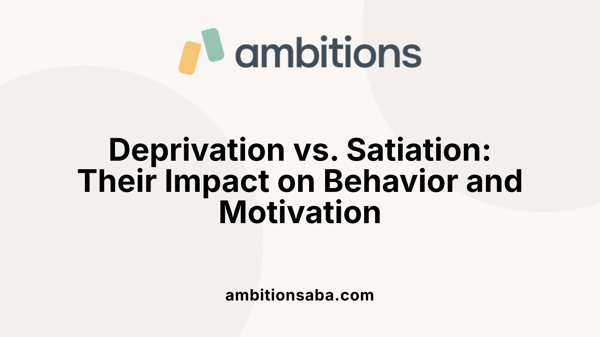Deprivation vs. Satiation: Their Impact on Behavior and Motivation
