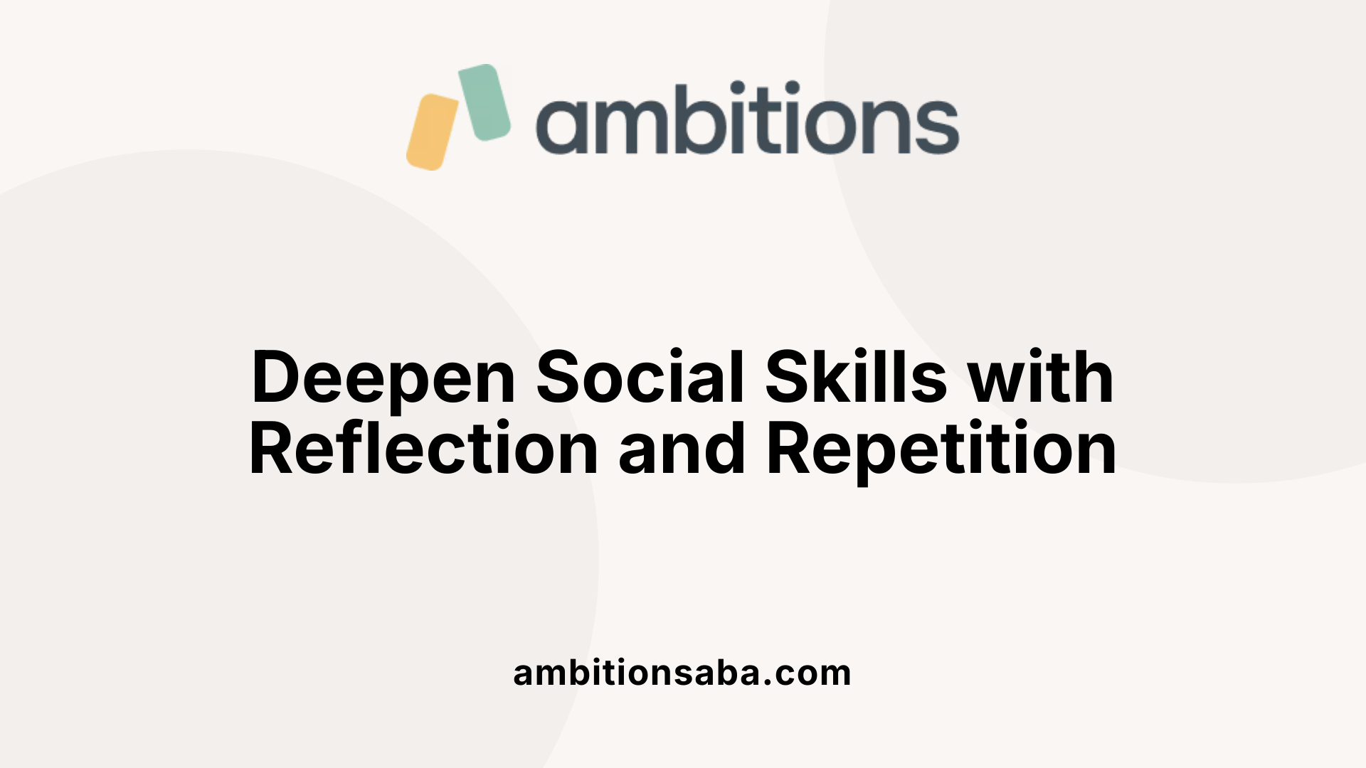 Deepen Social Skills with Reflection and Repetition