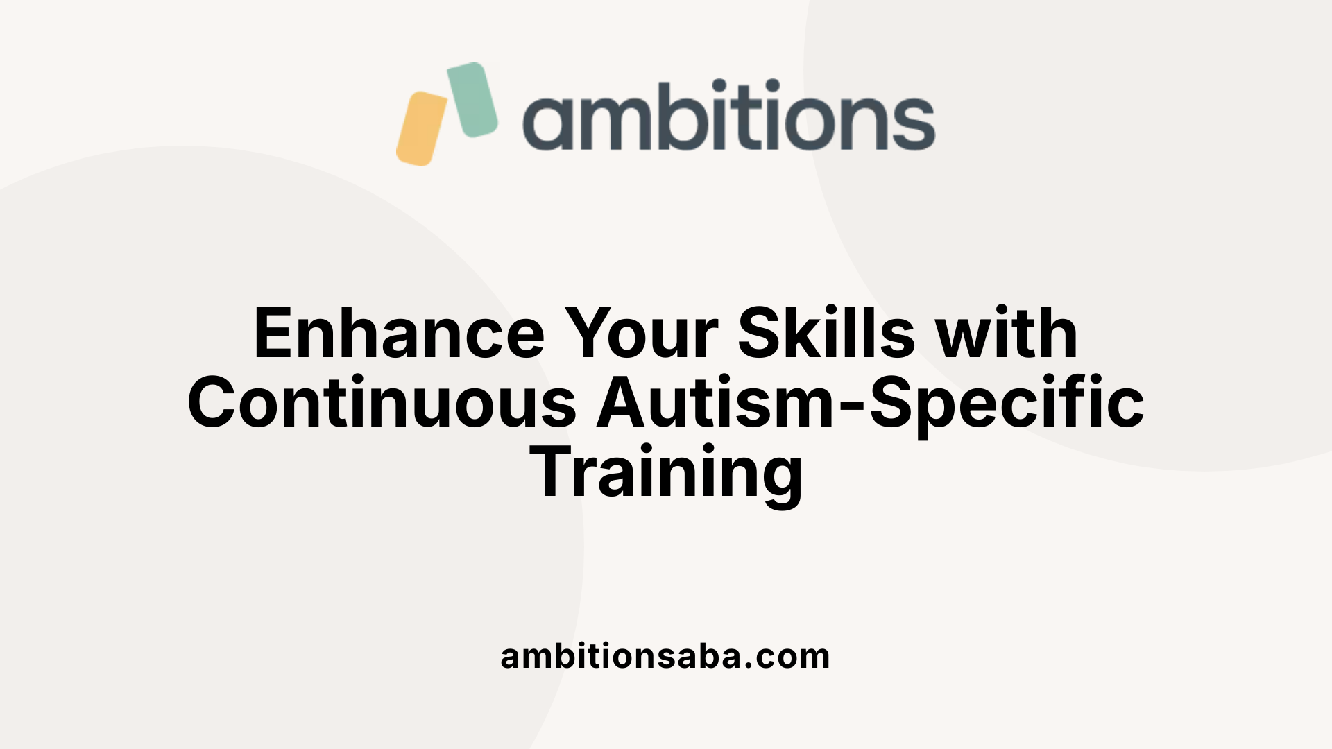 Enhance Your Skills with Continuous Autism-Specific Training