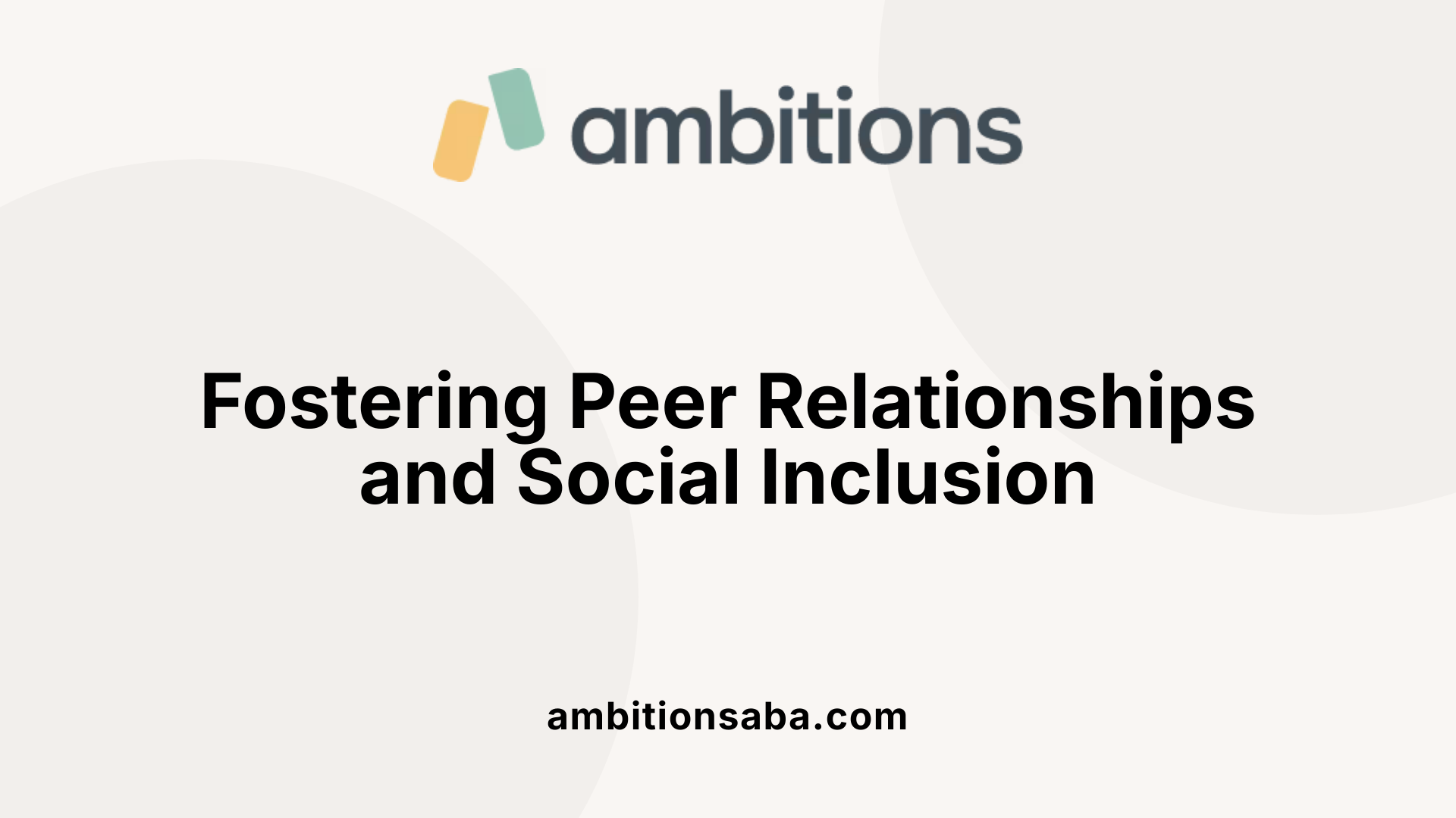 Fostering Peer Relationships and Social Inclusion