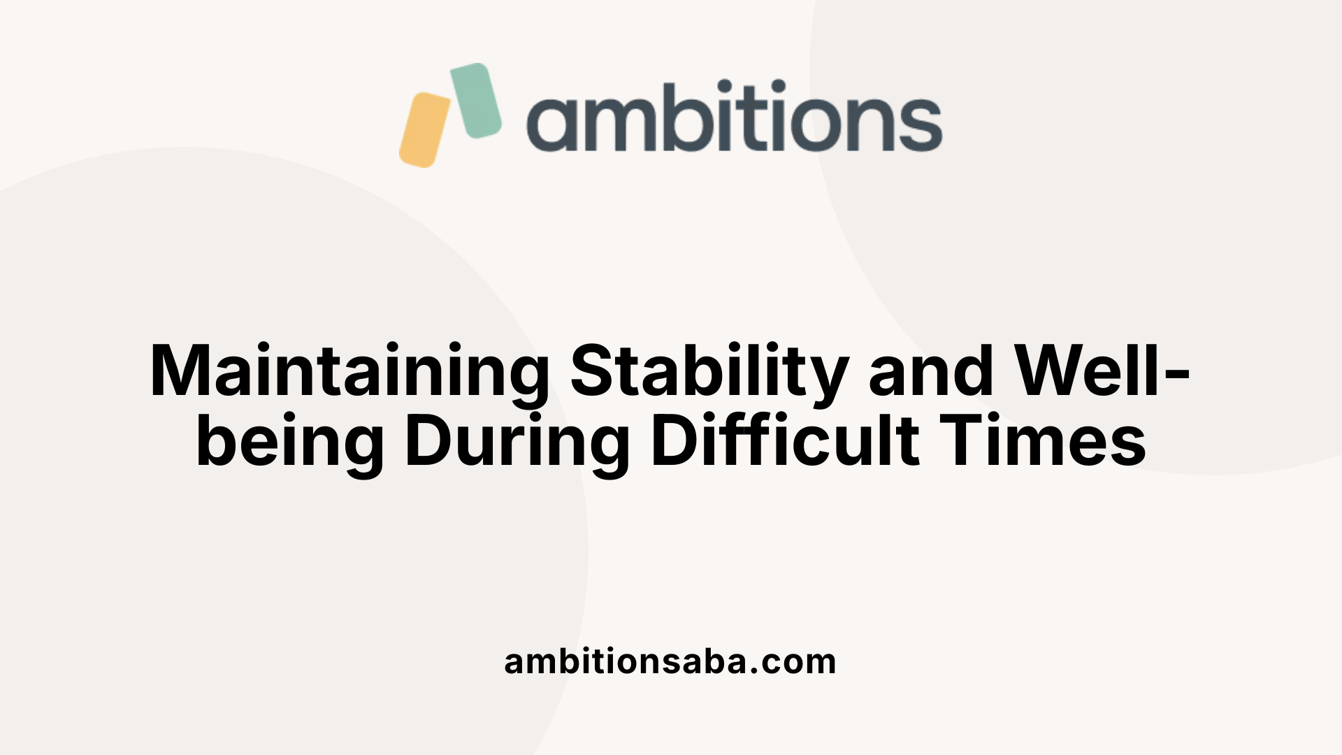 Maintaining Stability and Well-being During Difficult Times