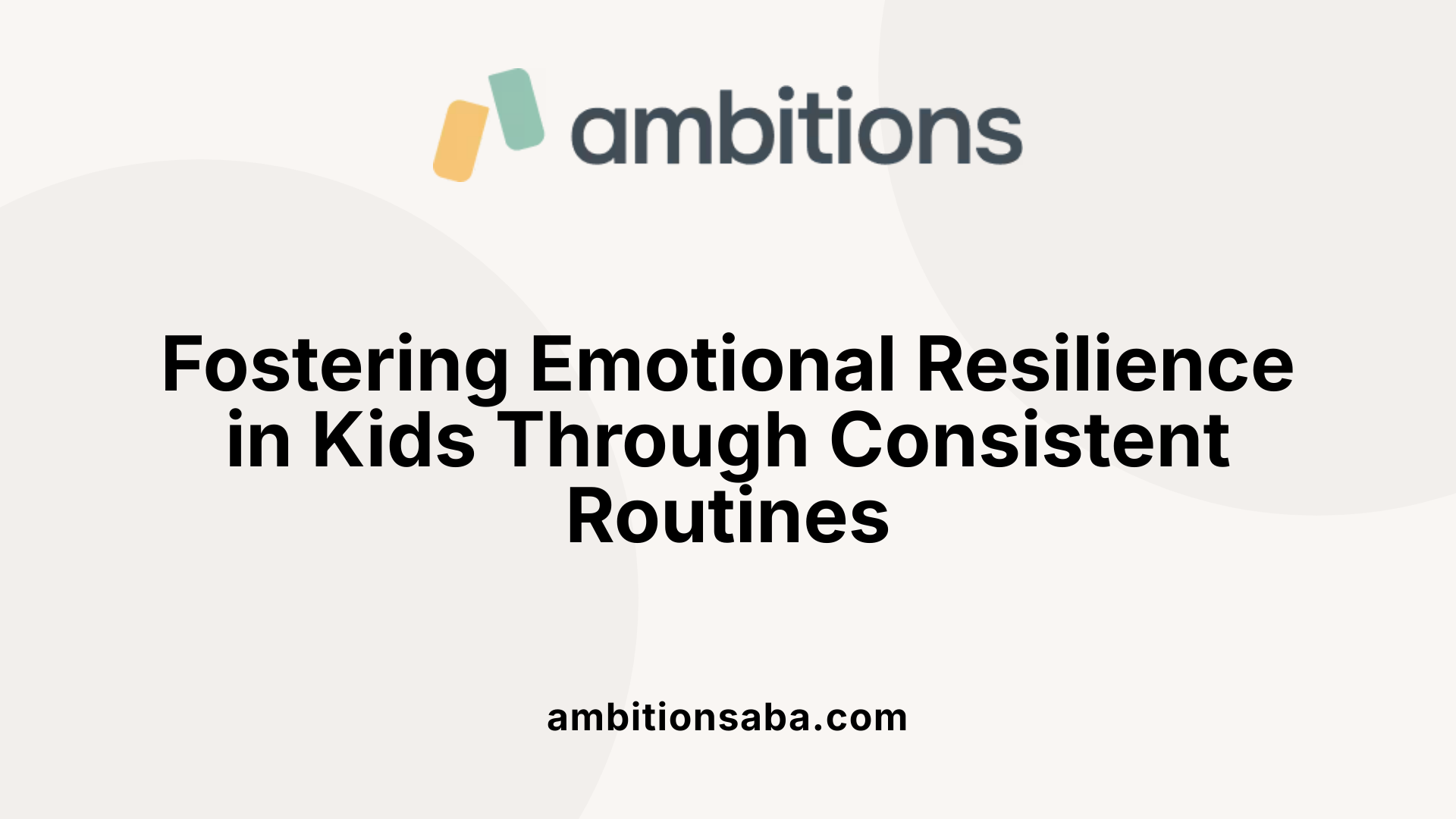 Fostering Emotional Resilience in Kids Through Consistent Routines