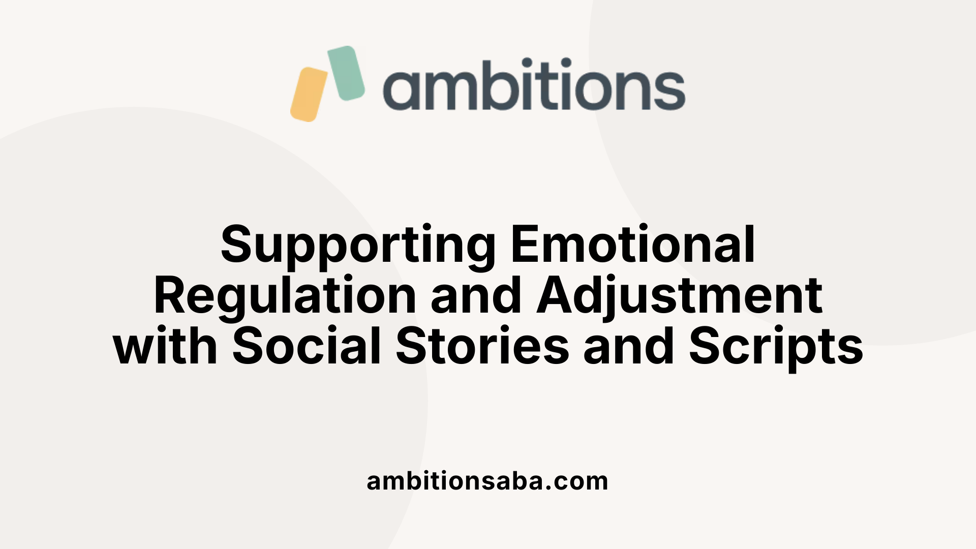 Supporting Emotional Regulation and Adjustment with Social Stories and Scripts