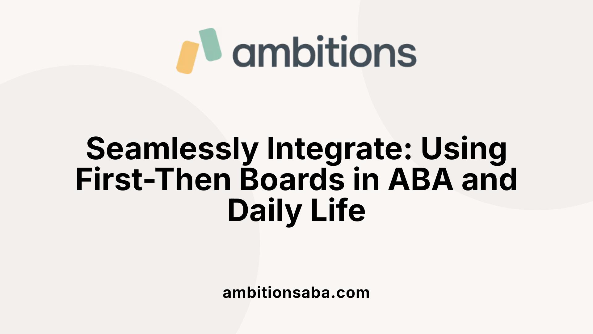 Seamlessly Integrate: Using First-Then Boards in ABA and Daily Life