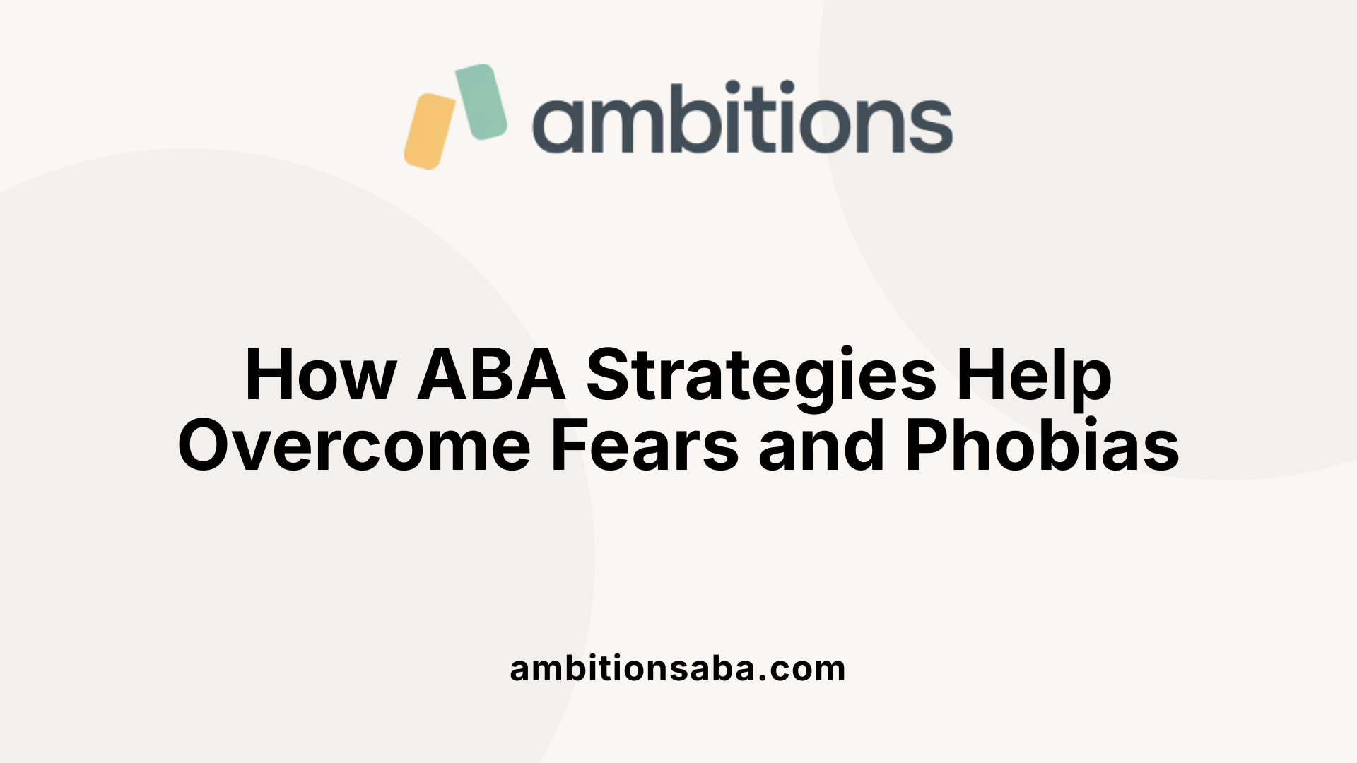 How ABA Strategies Help Overcome Fears and Phobias