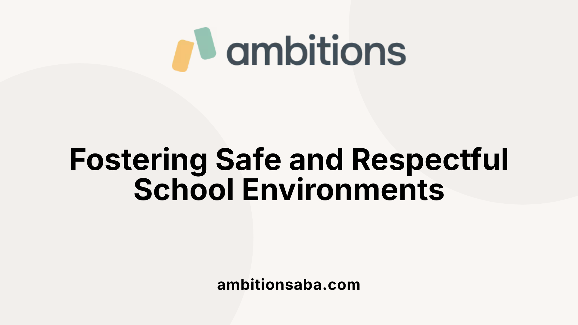 Fostering Safe and Respectful School Environments