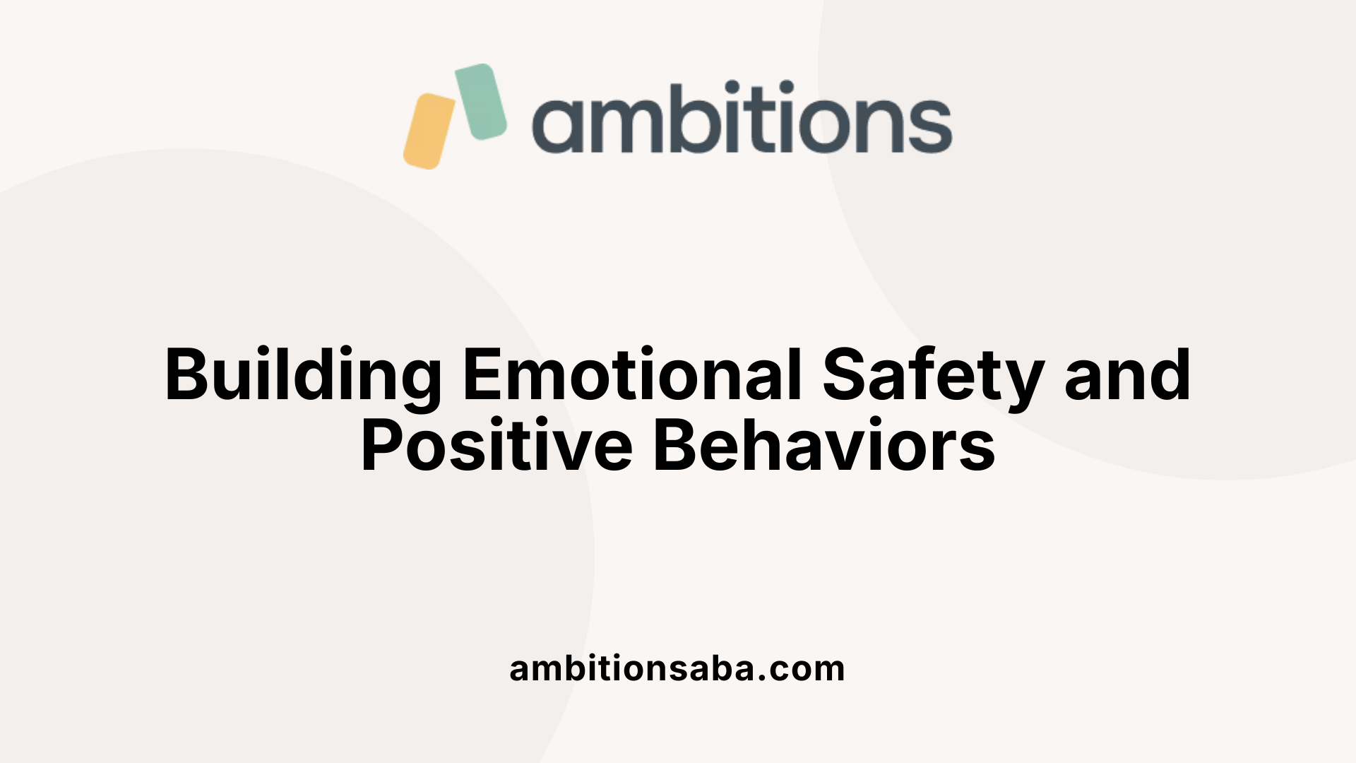 Building Emotional Safety and Positive Behaviors