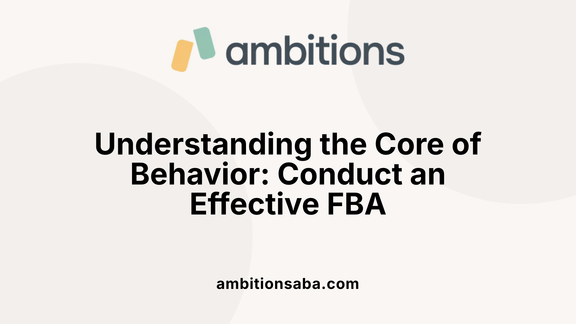Understanding the Core of Behavior: Conduct an Effective FBA