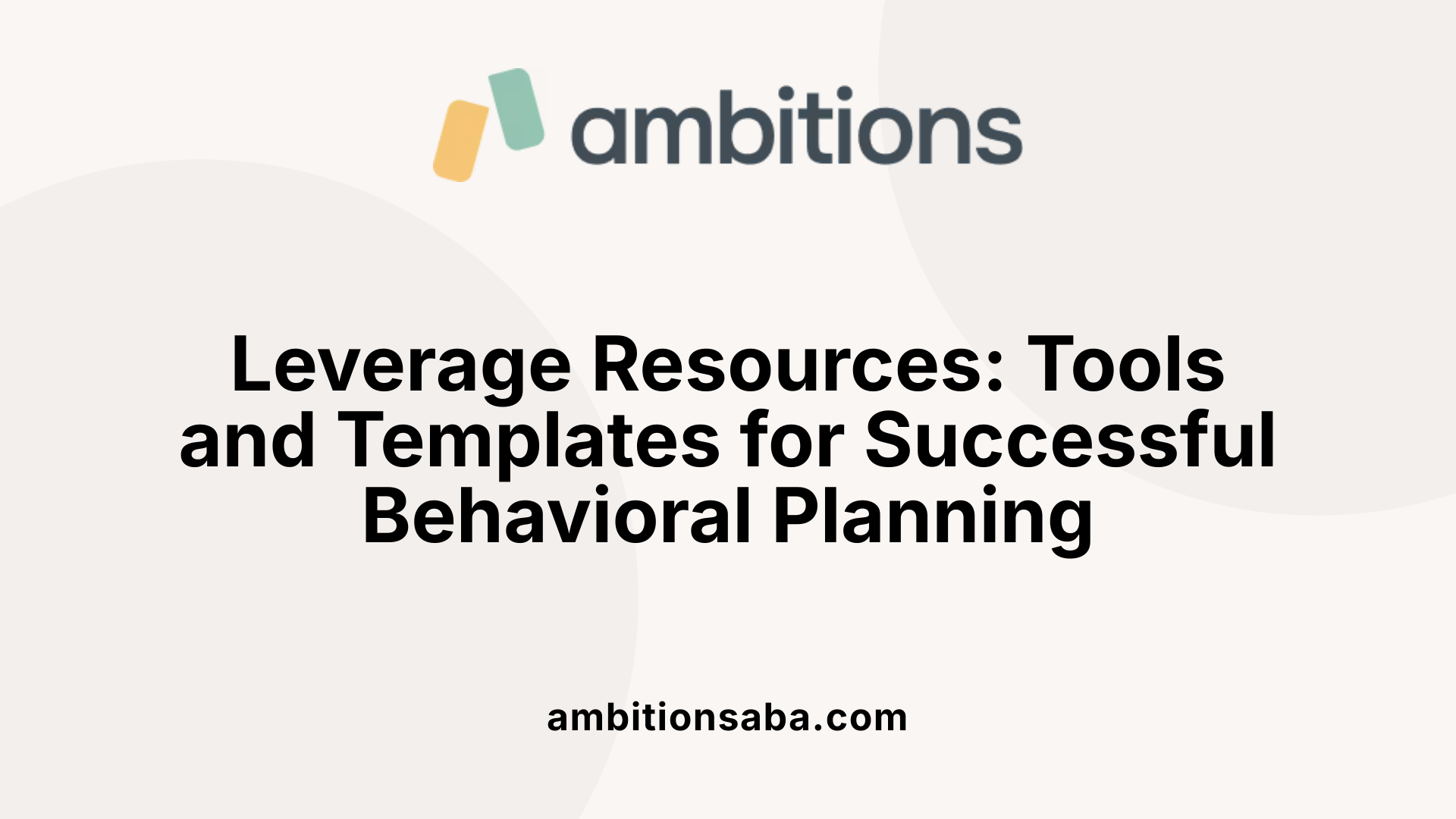 Leverage Resources: Tools and Templates for Successful Behavioral Planning