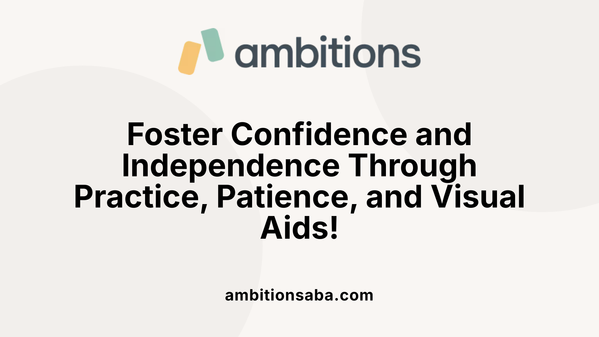 Foster Confidence and Independence Through Practice, Patience, and Visual Aids!