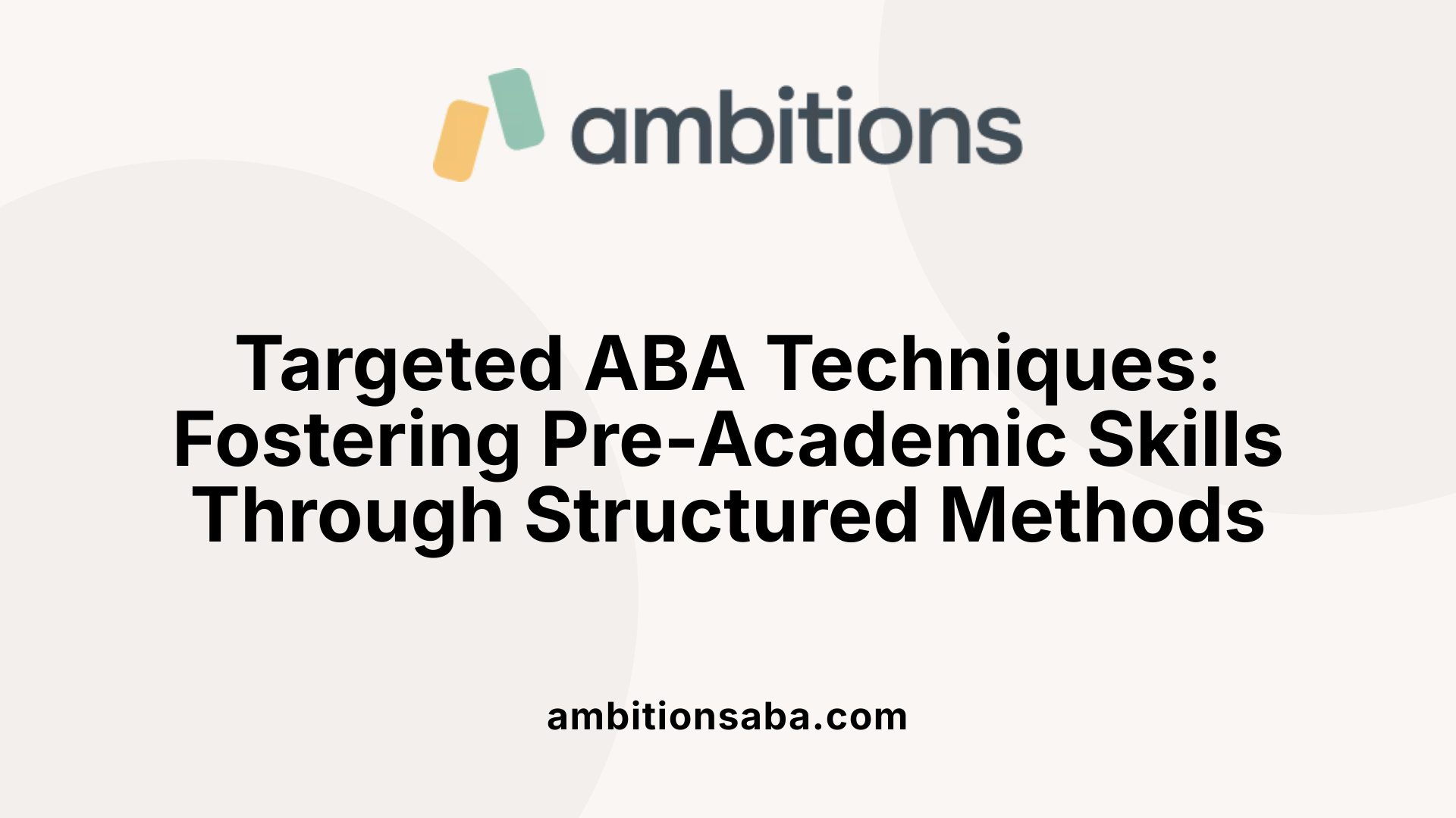 Targeted ABA Techniques: Fostering Pre-Academic Skills Through Structured Methods