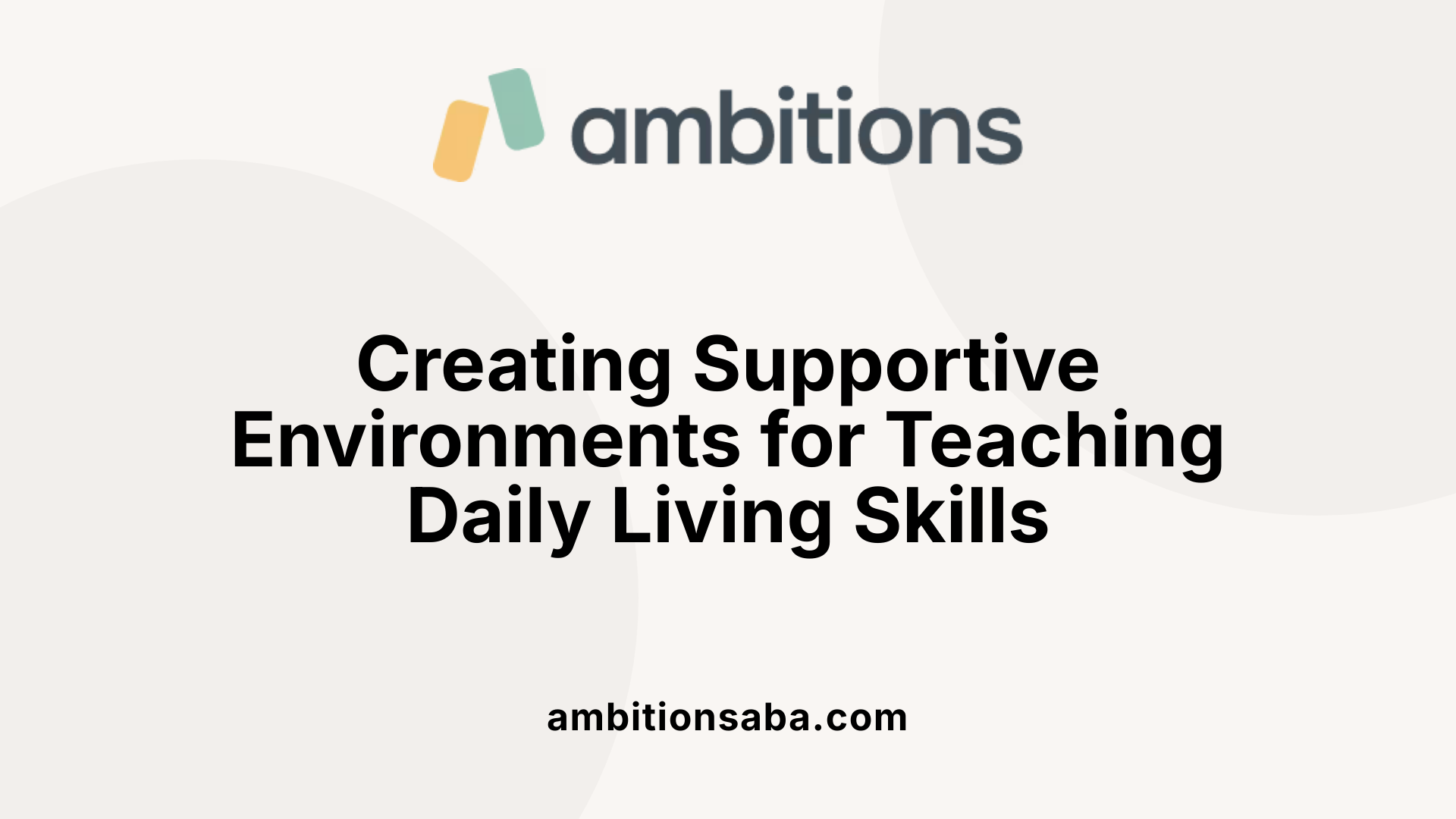 Creating Supportive Environments for Teaching Daily Living Skills