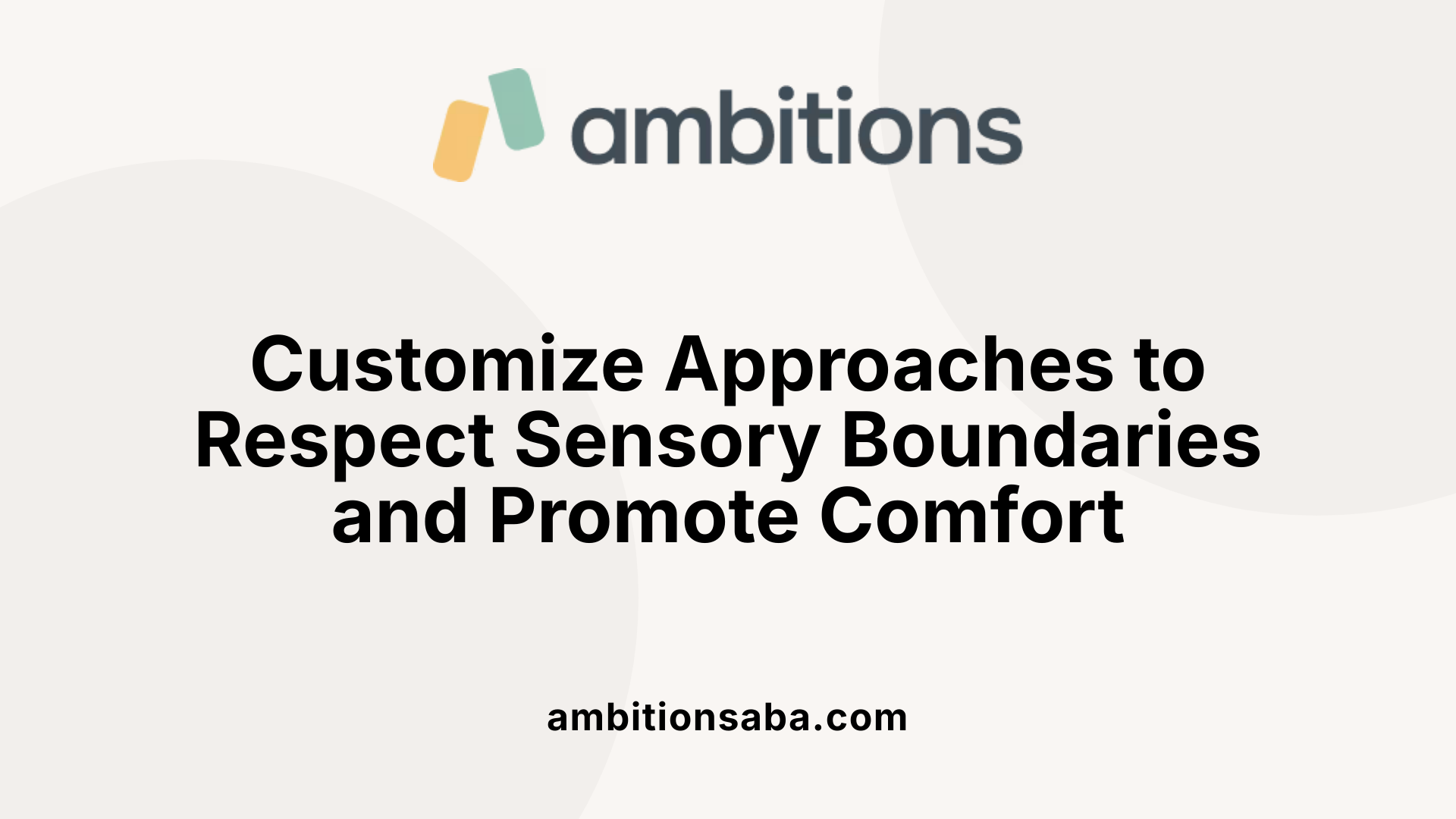 Customize Approaches to Respect Sensory Boundaries and Promote Comfort