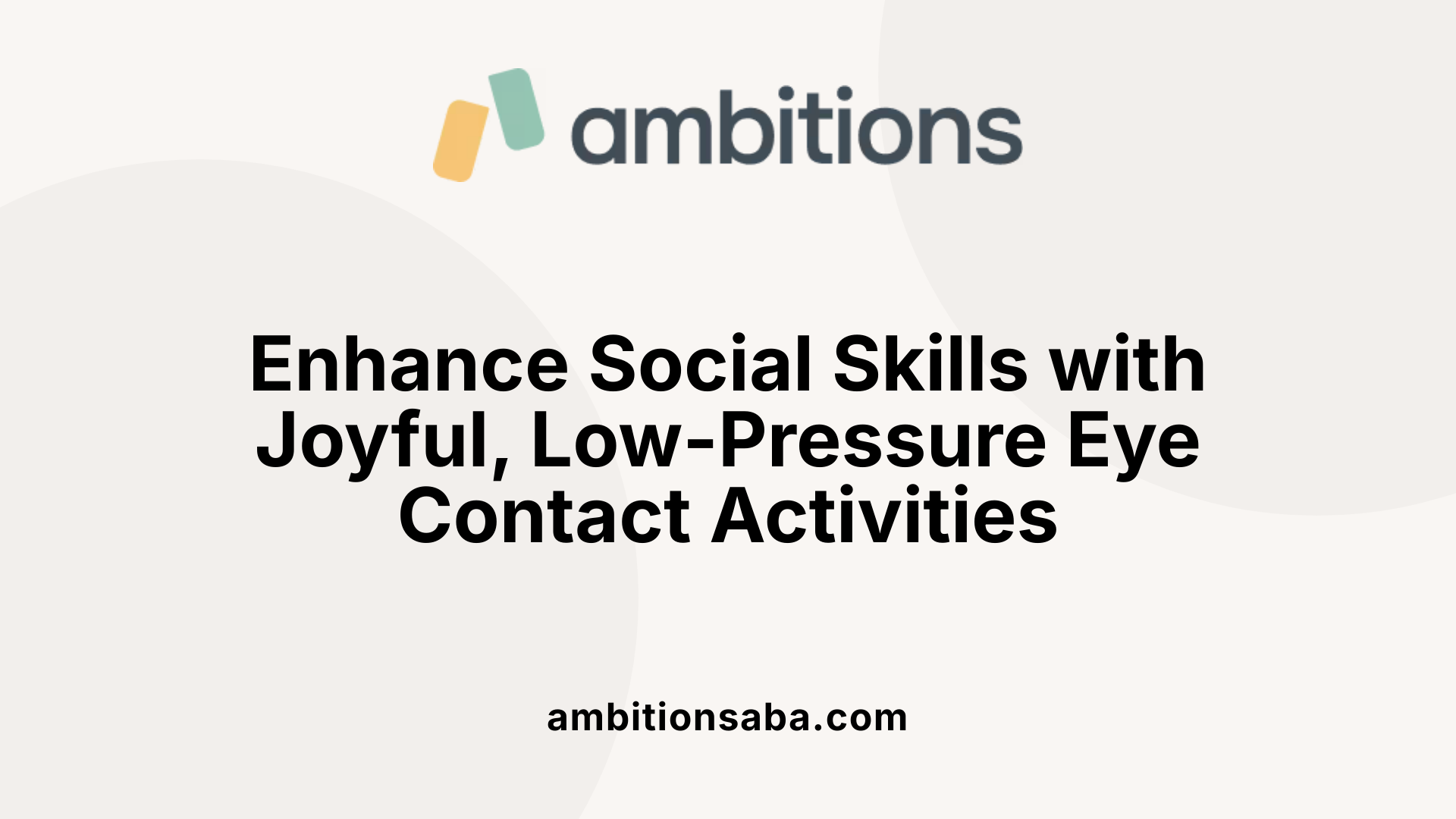 Enhance Social Skills with Joyful, Low-Pressure Eye Contact Activities