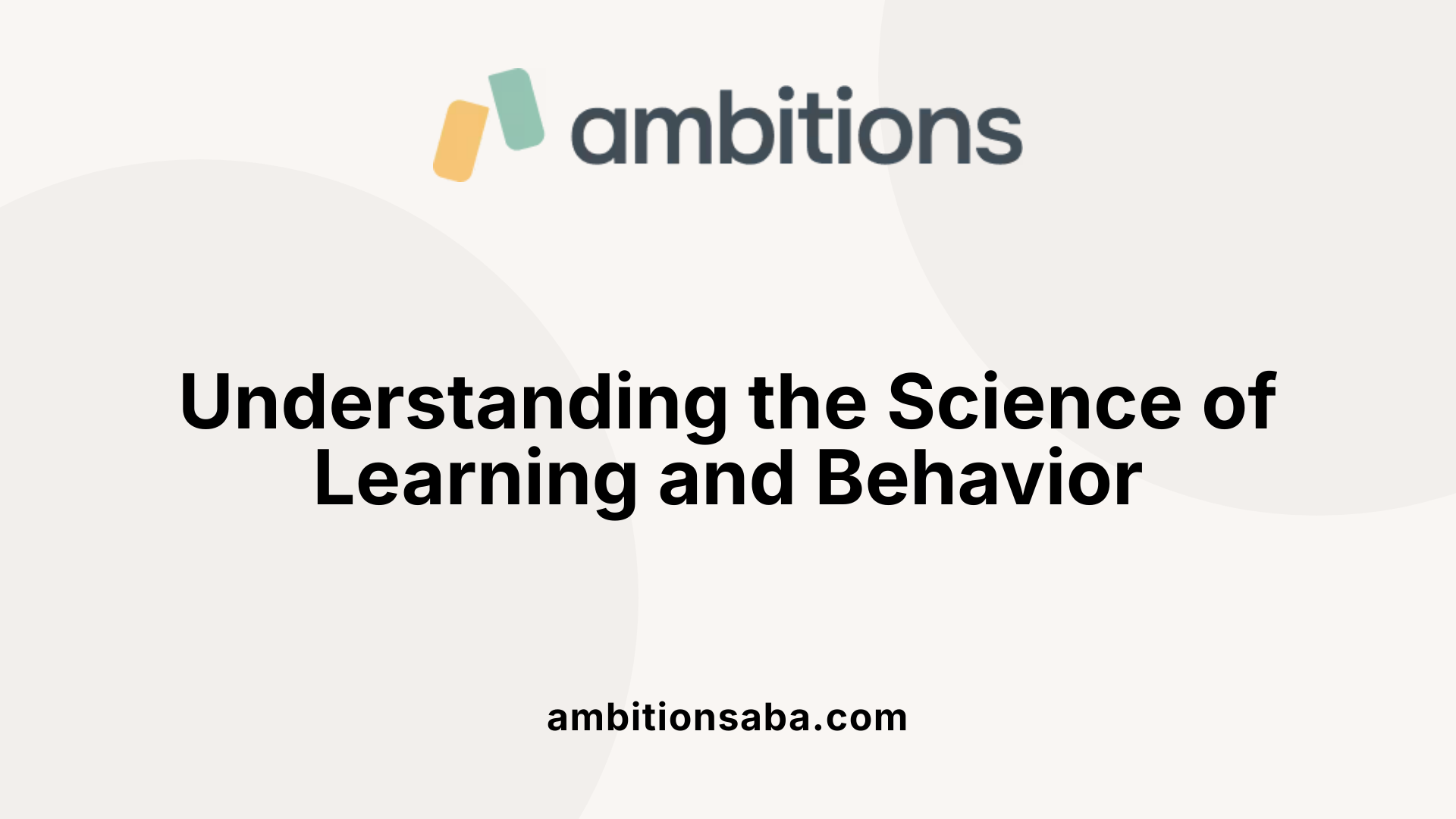 Understanding the Science of Learning and Behavior