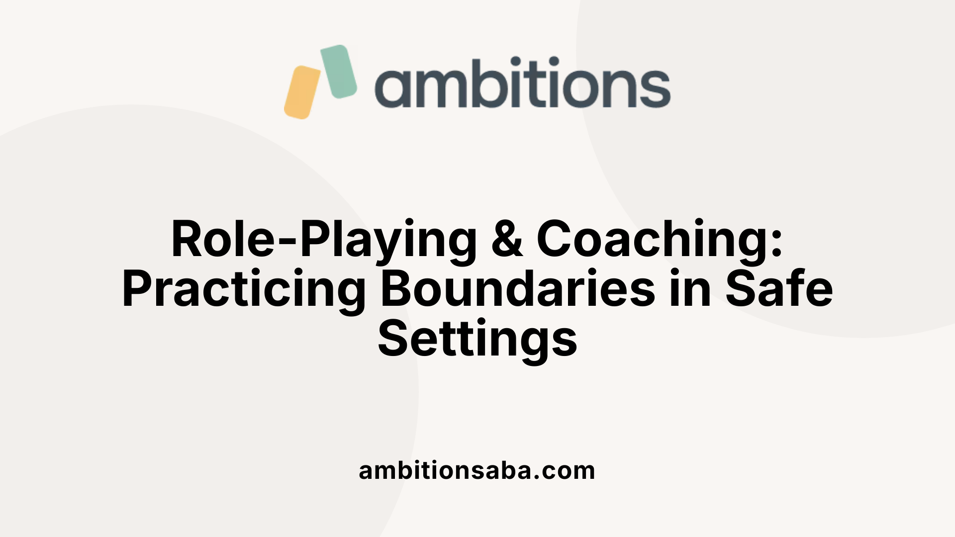 Role-Playing &amp; Coaching: Practicing Boundaries in Safe Settings