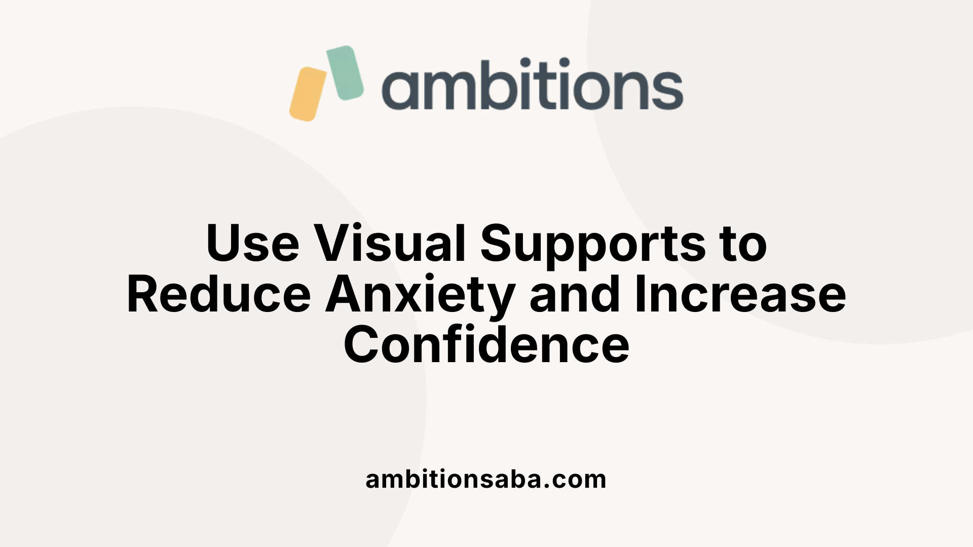 Use Visual Supports to Reduce Anxiety and Increase Confidence